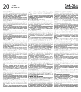DEVIDAS PROVIDÊNCIAS.
Nº 1309/2013 - Solicita do Executivo que determine à Secreta-
ria competente, providências visando a troca da tubulação do
esgoto da Rua Projetada B, no bairro Esplanada do Castelo. À
SECRETARIA PARA AS DEVIDAS PROVIDÊNCIAS.
Nº 1310/2013 - Solicita do Executivo que determine à Secretaria
competente, providências visando a pavimentação da Rua Pro-
jetada F, no bairro Esplanada do Castelo. À SECRETARIA PARA AS
DEVIDAS PROVIDÊNCIAS.
Nº 1311/2013 - Solicita do Executivo que determine à Secretaria
competente, providências visando a pavimentação da Rua Pro-
jetada G, no bairro Esplanada do Castelo. À SECRETARIA PARA AS
DEVIDAS PROVIDÊNCIAS.
Nº 1312/2013 - Solicita do Executivo que determine à Secretaria
competente, providências visando a poda das árvores na Ave-
nida São Jorge, no Pae Cará. À SECRETARIA PARA AS DEVIDAS
PROVIDÊNCIAS.
Nº 1313/2013 - Solicita do Executivo que determine à Secretaria
competente, providências visando a pavimentação da Rua Pro-
jetada E, no bairro Esplanada do Castelo. À SECRETARIA PARA AS
DEVIDAS PROVIDÊNCIAS.
Nº 1314/2013 - Solicita do Executivo que determine à Secretaria
competente, providências visando a pavimentação da Rua Pro-
jetada D, no bairro Esplanada do Castelo. À SECRETARIA PARA AS
DEVIDAS PROVIDÊNCIAS.
Do Vereador Gilberto Benzi
Nº 1315/2013 - Solicita do Executivo que determine à Secreta-
ria competente, providências visando a mobilização da Guarda
Municipal na intensificação da fiscalização nas praias de nosso
município, no sentido de fazer cumprir diversos pontos do Có-
digo de Conduta do Município de Guarujá. À SECRETARIA PARA
AS DEVIDAS PROVIDÊNCIAS.
Nº 1316/2013 - Solicita do Executivo que determine à Secretaria
competente, providências visando a reforma do piso de bloque-
te e o serviços de limpeza na Rua Goiás, naVila Alice. À SECRETA-
RIA PARA AS DEVIDAS PROVIDÊNCIAS.
Nº 1317/2013 - Solicita do Executivo que determine à Secreta-
ria competente, providências visando a limpeza e capinação
dos canteiros e jardins do Cemitério da Vila Júlia. À SECRETARIA
PARA AS DEVIDAS PROVIDÊNCIAS.
Nº 1318/2013 - Solicita do Executivo que determine à Secretaria
competente, providências visando o nivelamento em toda ex-
tensão da Rua dos Ubás, no Pernambuco. À SECRETARIA PARA
AS DEVIDAS PROVIDÊNCIAS.
Nº 1319/2013 - Solicita do Executivo que determine à Secretaria
competente, providências visando o nivelamento da Rua Ama-
zonas, naVila Alice. À SECRETARIA PARA AS DEVIDAS PROVIDÊN-
CIAS.
Nº 1320/2013 - Solicita do Executivo que determine à Secre-
taria competente, providências visando a reforma completa,
substituindo os bloquetes por asfalto, na Rua Vinte e Quatro de
Agosto, na Vila Alice. À SECRETARIA PARA AS DEVIDAS PROVI-
DÊNCIAS.
Nº 1321/2013 - Solicita do Executivo que determine à Secretaria
competente, providências visando a reforma total da Rua Marti-
nha Boldrini Pirani, no Jardim Progresso. À SECRETARIA PARA AS
DEVIDAS PROVIDÊNCIAS.
Nº 1322/2013 - Solicita do Executivo que determine à Secretaria
competente, providências visando a execução dos serviços de
tapa buracos na Rua José de Brito, no Jardim Progresso. À SE-
CRETARIA PARA AS DEVIDAS PROVIDÊNCIAS.
Nº 1323/2013 - Solicita do Executivo que determine à Secreta-
ria competente, providências visando a reforma e execução dos
serviços de tapa buracos na Rua Benedito Justino de Paula, no
Jardim Progresso. À SECRETARIA PARA AS DEVIDAS PROVIDÊN-
CIAS.
Nº 1324/2013 - Solicita do Executivo que determine à Secretaria
competente, providências visando a recolocação das tampas do
esgoto no canal situado na Av. Mauro Rubens Nogueira de Sá,
no Jardim Progresso. À SECRETARIA PARA AS DEVIDAS PROVI-
DÊNCIAS.
Nº 1325/2013 - Solicita do Executivo que determine à Secretaria
competente, providências visando o nivelamento da Avenida
das Marimbas, no bairro Pernambuco. À SECRETARIA PARA AS
DEVIDAS PROVIDÊNCIAS.
Do Vereador Givaldo dos Santos Feitoza
Nº 1273/2013 - Solicita do Executivo que determine à Secretaria
competente, providências visando a limpeza de mato, retirada
de entulho e transformação em área de lazer no terreno de es-
quina da Rua Indaiatuba e Av. Acaraú, Vila Áurea. À SECRETARIA
PARA AS DEVIDAS PROVIDÊNCIAS.
Nº 1274/2013 - Solicita do Executivo que determine à Secretaria
competente, estudos visando recuperação asfáltica da Rua Lu-
zia Marinho de Souza e mediações, no Pae Cará. À SECRETARIA
PARA AS DEVIDAS PROVIDÊNCIAS.
Nº 1275/2013 - Solicita do Executivo que determine à Secreta-
ria competente, estudos visando instalação e colocação de uma
tenda móvel para a permanência da Guarda Civil Municipal na
interligação da Avenida Dom Pedro com a Avenida Atlântica,
no Jardim Virginia. À SECRETARIA PARA AS DEVIDAS PROVIDÊN-
CIAS.
Nº 1276/2013 - Solicita do Executivo que determine à Secretaria
competente, providências visando capinação, limpeza e desen-
tupimento de boca de lobo da Rua Rolando Paiva, no Jardim dos
Pássaros. À SECRETARIA PARA AS DEVIDAS PROVIDÊNCIAS.
Nº 1277/2013 - Solicita do Executivo que determine à Secretaria
competente, providências visando troca de tampa de boca de
lobo, capinação e limpeza da Rua Orlando Silva, no Jardim Boa
Esperança. À SECRETARIA PARA AS DEVIDAS PROVIDÊNCIAS.
Nº 1278/2013 - Solicita do Executivo que determine à Secretaria
competente, providências visando proteção do canal da Aveni-
da das Acácias, esquina com a Alameda das Margaridas, no San-
to Antônio. À SECRETARIA PARA AS DEVIDAS PROVIDÊNCIAS.
Nº 1279/2013 - Solicita do Executivo que determine à Secreta-
ria competente, providências visando manutenção do bueiro
e substituição das tampas danificadas na esquina da Rua José
Foster Junior com a Rua Manoel Penellas, no Santa Rosa. À SE-
CRETARIA PARA AS DEVIDAS PROVIDÊNCIAS.
Nº 1280/2013 - Solicita do Executivo que determine à Secreta-
ria competente, providências visando manutenção ou troca de
tampas de caixas pluviais da Rua Dr. Carlos Nehring, no Santa
Rosa. À SECRETARIA PARA AS DEVIDAS PROVIDÊNCIAS.
Nº 1281/2013 - Solicita do Executivo que determine à Secreta-
ria competente, estudos visando adaptação de uma área livre
em uma área de lazer, na Rua Gino Fabris, mais precisamente
na altura do nº 1380, esquina com a Rua 9, no Santa Rosa 3. À
SECRETARIA PARA AS DEVIDAS PROVIDÊNCIAS.
Nº 1282/2013 - Solicita do Executivo que determine à Secretaria
competente, providências visando capinação e limpeza da Rua
3 e outras ruas do bairro Santa Rosa 3. À SECRETARIA PARA AS
DEVIDAS PROVIDÊNCIAS.
Nº 1283/2013 - Solicita do Executivo que determine à Secretaria
competente, providências visando limpeza e capinação do ca-
nal da Avenida Dom Pedro com a Avenida Atlântica, próximo ao
UPA e Universidade Unaerp, na Enseada. À SECRETARIA PARA AS
DEVIDAS PROVIDÊNCIAS.
Do Vereador Jailton Reis dos Santos
Nº 1284/2013 - Solicita do Executivo que determine à Secretaria
competente, providências visando poda de árvores da Rua San-
tos, em frente ao Condomínio Edifício Praia Mar, 144, na Barra
Funda. À SECRETARIA PARA AS DEVIDAS PROVIDÊNCIAS.
Nº 1285/2013 - Solicita do Executivo que determine à Secretaria
competente, providências visando capinação, roçada, nivela-
mento, colocação de tampa de concreto para caixa de passagem
de águas pluviais da Rua Venezuela, bem como estudo para o
asfaltamento das ruas próximas, no Balnerário Cidade Atlântica.
À SECRETARIA PARA AS DEVIDAS PROVIDÊNCIAS.
Nº 1286/2013 - Solicita do Executivo que determine à Secretaria
competente, estudos visando concessão dos títulos de posse
das moradias das comunidades dos bairros Vila Rã, Vila Sossego
e Areião. À SECRETARIA PARA AS DEVIDAS PROVIDÊNCIAS.
Nº 1287/2013 - Solicita do Executivo que determine à Secretaria
competente, providências visando instalação de uma garagem
de bombeiros para melhor atendimento da população da re-
gião da Grande Enseada. À SECRETARIA PARA AS DEVIDAS PRO-
VIDÊNCIAS.
Do Vereador Jaime Ferreira de Lima Filho
Nº 1261/2013 - Solicita do Executivo que determine à Secreta-
ria competente, providências para que o processo seletivo de
professores seja dividido em quatro regiões, para cada processo
seletivo. À SECRETARIA PARA AS DEVIDAS PROVIDÊNCIAS.
Nº 1262/2013 - Solicita do Executivo que determine à Secretaria
competente, providências visando a limpeza a cloração e servi-
ços de reparos na piscina do Centro Esportivo Duque de Caxias,
Jardim Tejereba. À SECRETARIA PARA AS DEVIDAS PROVIDÊN-
CIAS.
Nº 1263/2013 - Solicita do Executivo que determine à Secretaria
competente, providências visando o nivelamento da Rua Aymo-
ré, Vila Nova, Perequê. À SECRETARIA PARA AS DEVIDAS PROVI-
DÊNCIAS.
Nº 1264/2013 - Solicita do Executivo que determine à Secretaria
competente, providências visando a capinação e limpeza da Av.
Acadêmico Inácio Nascimento Opazo, Jardim Santa Maria. À SE-
CRETARIA PARA AS DEVIDAS PROVIDÊNCIAS.
Nº 1265/2013 - Solicita do Executivo que determine à Secreta-
ria competente, providências visando a capinação e limpeza da
Rua Joel Nascimento Santos, Jardim Santa Maria. À SECRETARIA
PARA AS DEVIDAS PROVIDÊNCIAS.
Nº 1266/2013 - Solicita do Executivo que determine à Secreta-
ria competente, providências visando a capinação e limpeza do
canal da Av. Prefeito Domingos de Souza, Jardim Santa Maria. À
SECRETARIA PARA AS DEVIDAS PROVIDÊNCIAS.
Nº 1267/2013 - Solicita do Executivo que determine à Secre-
taria competente, providências visando o nivelamento da Rua
Jamunda, Jardim Umuarama, Perequê. À SECRETARIA PARA AS
DEVIDAS PROVIDÊNCIAS.
Nº 1268/2013 - Solicita do Executivo que determine à Secretaria
competente, providências visando o nivelamento da Rua Japu-
ru, Jardim Umuarama, Perequê. À SECRETARIA PARA AS DEVI-
DAS PROVIDÊNCIAS.
Nº 1269/2013 - Solicita do Executivo que determine à Secre-
taria competente, providências visando o nivelamento da Rua
Mamoré, Vila Nova, Perequê. À SECRETARIA PARA AS DEVIDAS
PROVIDÊNCIAS.
Nº 1270/2013 - Solicita do Executivo que determine à Secretaria
competente, providências visando o nivelamento da Rua Mara,
Jardim Umuarama, Perequê. À SECRETARIA PARA AS DEVIDAS
PROVIDÊNCIAS.
Nº 1271/2013 - Solicita do Executivo que determine à Secretaria
competente, providências visando o nivelamento da Rua Purus,
Vila Nova, Perequê. À SECRETARIA PARA AS DEVIDAS PROVIDÊN-
CIAS.
Do Vereador Luciano de Moraes Rocha
Nº 1203/2013 - Solicita do Executivo que determine à Secretaria
competente, providências visando atender as diversas reivindi-
cações dos Professores da rede de ensino municipal. À SECRETA-
RIA PARA AS DEVIDAS PROVIDÊNCIAS. (+01)
Nº 1204/2013 - Solicita do Executivo que determine à Secretaria
competente, providências visando a manutenção de zeladoria
na Praça Mário Covas, Morrinhos I. À SECRETARIA PARA AS DEVI-
DAS PROVIDÊNCIAS.
Nº 1205/2013 - Solicita do Executivo que determine à Secretaria
competente, providências visando a manutenção de zeladoria e
limpeza de canal da Av. Cinco, Morrinhos, Vicente de Carvalho,
sábado
27 de abril de 2013
20 GUARUJÁ
Diário Oficial
 