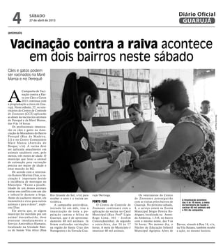 animais
Vacinação contra a raiva acontece
em dois bairros neste sábado
Cães e gatos podem
ser vacinados na Maré
Mansa e no Perequê
A imunização acontece
das 9 às 16 horas; a meta
da Secretaria de Saúde é
vacinar 40 mil animais até
o fim da campanha
A
Campanha de Vaci-
nação contra a Rai-
va em Cães e Gatos
2013 continua com
a programação a risca em Gua-
rujá. Neste sábado, 27, os vete-
rinários do Centro de Controle
de Zoonoses (CCZ) aplicarão
as doses da vacina nos animais
do Perequê e da Maré Mansa,
das 9 às 16 horas.
Os profissionais imuniza-
rão os cães e gatos na Asso-
ciação de Moradores do Bairro
Perequê (Rua da Madeira,
21) e no Centro Comunitário
Maré Mansa (Avenida do
Bosque, s/n). A vacina deve
ser aplicada anualmente em
animais saudáveis com, pelo
menos, três meses de idade. O
munícipe que levar o animal
de estimação para vacinação
precisa ser maior de idade e
estar munido do RG.
De acordo com o veteriná-
rio Ramiro Martins Dias, a va-
cinação é importante devido
à incidência de morcegos no
Município. “Existe a possibi-
lidade de um desses animais
entrar em conflito com um cão
e infectá-lo durante a briga.
Antes do cachorro morrer, ele
transmitirá o vírus para outros
animais e para o dono”, expli-
cou Dias
Ele alerta que, se algum
munícipe for mordido por um
animal desconhecido, deve
procurar imediatamente o
Serviço Antirrábico Humano,
localizado na Unidade Bási-
ca de Saúde Vila Alice (Rua
Rio Grande do Sul, s/n) para
receber o soro e a vacina an-
tirrábica.
A campanha antirrábica,
iniciada há um mês, visa a
imunização de toda a po-
pulação canina e felina de
Guarujá, que é de aproxima-
damente 40 mil animais. Já
foram realizadas vacinações
na região do Santa Cruz dos
Navegantes e da Estrada Gua-
rujá/Bertioga.
Ponto fixo
O Centro de Controle de
Zoonoses continuará com a
aplicação da vacina no Canil
Municipal (Rua Profª Lígia
Rego Lima, 301 – Jardim
Conceiçãozinha), de segunda
a sexta-feira, das 14 às 17
horas. A meta do Município é
imunizar 40 mil animais.
Os veterinários do Centro
de Zoonoses prosseguirão
com as visitas pelos bairros de
Guarujá. No próximo sábado,
4, o serviço estará na Escola
Municipal Sérgio Pereira Ro-
drigues, localizada na Aveni-
da Atlântica, 1.516, no bairro
com o mesmo nome, das 9 às
16 horas. No mesmo dia, o
Núcleo de Educação Infantil
Municipal Agripina Alves de
Barros, situado à Rua 14, s/n,
na Vila Baiana, também recebe
a ação, no mesmo horário.
RaimundoNogueira
sábado
27 de abril de 2013
4 GUARUJÁ
Diário Oficial
 