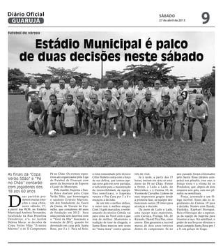 futebol de várzea
Estádio Municipal é palco
de duas decisões neste sábado
As finais da “Copa
Verão 50ão” e “Pé
no Chão” contarão
com jogadores dos
18 aos 60 anos
D
uas partidas pro-
metem muitas emo-
ções e casa cheia,
neste sábado, 27,
a partir das 9h30, no Estádio
Municipal Antônio Fernandes,
localizado na Rua Braselina
Desidérios, s/n, no Jardim
Helena Maria: as decisões da
Copa Verão 50ão “Ernesto
Martins” e do II Campeonato
Pé no Chão. Os eventos espor-
tivos são organizados pela Liga
de Futebol de Guarujá com
apoio da Secretaria de Esporte
e Lazer do Município.
Pela manhã, Itapema e San-
ta Rosa duelam pela Copa
Verão 50ão, que homenageia
o saudoso Ernesto Martins,
um dos fundadores do Vasco
da Gama, de Vicente de Car-
valho, que completou 60 anos
de fundação em 2012. Será
uma partida sem favoritos com
o “Vovô da Ilha” buscando a
revanche de 2012, quando foi
derrotado em casa pela Santa
Rosa, por 2 a 1. Para tal feito,
o time comandado pelo técnico
Celso Nabeto conta com a força
de sua defesa, que tomou ape-
nas nove gols em nove partidas,
o suficiente para a manutenção
da invencibilidade da equipe.
Nas semifinais, o Itapema
venceu o Pae Cara por 2 a 0 e
avançou à decisão.
Se um tem a melhor defesa,
o outro tem o melhor ataque.
Com 31 gols marcados, o verde-
amarelo do técnico Cebola vai
para cima do Vovô com o que
tem de melhor. Mantendo a
tradição de time de chegada, o
Santa Rosa marcou sete vezes
no “mata-mata” contra apenas
três do rival.
Já à tarde, a partir das 15
horas, entram em cena os ama-
dores do Pé no Chão. Frente
a frente, o Lado a Lado, do
Morrinhos, e o Camisa 10, de
Vicente de Carvalho. Líderes de
seus respectivos grupos desde
a primeira fase, as equipes des-
bancaram outros 23 times para
alcançar a decisão.
Da parte do Lado a Lado,
uma equipe mais experiente,
com Carroça, Pixinga, Mi, Zé
Ricardo, Daniel Pica Pau, entre
outros. Eles garantem a incrível
marca de dois anos invictos
dentro do campeonato. Se no
ano passado foram eliminados
pelo Santa Rosa (depois cam-
peão) nos pênaltis, esse ano, o
feitiço virou e a vítima foi os
Predinhos, que, depois de dois
empates sem gols, caiu nos pê-
naltis na semifinais.
Força, juventude e um fô-
lego incrível. Esses são os in-
gredientes do Camisa 10 para
a decisão. Nomes com Xande,
Pankeka, Raphael Borogue,
Buiu e Henrique são a esperan-
ça da equipe do Itapema para
levantar a taça. Na semifinal, o
poder de sua força ao eliminar o
atual campeão Santa Rosa por 1
a 0, um golaço de Gugu.
sábado
27 de abril de 2013
9GUARUJÁ
Diário Oficial
 