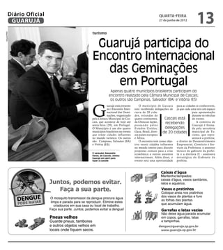 Diário Oficial
          GUARUJÁ
                                                                                quarta-feira
                                                                                27 de junho de 2012
                                                                                                             13
                          turismo
Arquivo/PMG




                           Guarujá participa do
                          Encontro Internacional
                             das Geminações
                              em Portugal
                                           Apenas quatro municípios brasileiros participam do
                                          encontro realizado pela Câmara Municipal de Cascais;
                                           os outros são Campinas, Salvador (BA) e Vitória (ES)



                          G
                                      uarujá está presente      O município de Cascais para as cidades se conhecerem,
                                      no I Encontro Inter-   está recebendo delegações de já que cada uma terá um espaço
                                      nacional das Gemi-     cerca de 20 cida-                          para apresentação
                                      nações, organizado     des, oriundas de                           durante os três dias
                          pela Câmara Municipal de Cas-      quatro continentes,     Cascais está       do evento.
                          cais, que acontece de hoje até     da China ao Japão,      recebendo             A comitiva de
                          sexta-feira (29), em Portugal.     passando pelos                             Guarujá é forma-
                          O Município é um dos quatro        Estados Unidos,         delegações         da pela secretária
                          municípios brasileiros no evento   Gaza, Brasil, diver-  de 20 cidades municipal de Tu-
                          que reúne cidades influentes       sos países europeus                        rismo, que repre-
                          no mundo turístico. Os outros      e África.                                  sentará a prefeita;
                          são: Campinas, Salvador (BA)          O encontro tem como obje- o diretor de Desenvolvimento
                          e Vitória (ES).                    tivo reunir cidades influentes Empresarial, Comércio e Ser-
                                                             no mundo inteiro para discutir viços da Prefeitura; o assessor
                                                             propostas comuns para a crise técnico do gabinete da prefei-
                          O vereador Alexandre               econômica e outros assuntos ta e a diretora II - assessora
                          Farias, de Cascais, visitou
                          Guarujá em abril para              internacionais. Além disso, o estratégica do Gabinete da
                          fazer o convite                    evento será uma oportunidade prefeita.




                                                                               dengue@guaruja.sp.gov.br
                                                                              Disque Dengue: 0800 779 8000
 