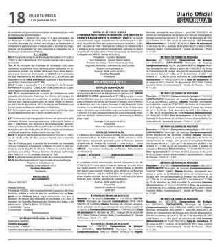 18                   quarta-feira
                     27 de junho de 2012
                                                                                                                                                                      Diário Oficial
                                                                                                                                                                       GUARUJÁ
da sociedade civil garantirá a participação da população por meio                    EDITAL Nº. 017/2012 - CMDCA                         Rescisão, retroagindo seus efeitos a partir de 16/05/2012, do
de organizações representativas.”;                                  A PRESIDENTE DO CONSELHO MUNICIPAL DOS DIREITOS DA                   Termo de Compromisso de Estágio, sem vínculo empregatício,
Considerando o disposto no artigo 10 e seus parágrafos, da          CRIANÇA E ADOLESCENTE DE GUARUJÁ – CMDCA, no uso de                  firmado nos termos da Lei n.º 3.539, de 17 de dezembro de 2007
Lei Municipal nº 3.382 de 07 de julho de 2006, que confere ao       suas atribuições legais, estabelecidas na Lei Municipal nº 3.382,    e Lei Federal n.º 11.788, de 25 de setembro de 2008; Processo
Conselho Municipal dos Direitos da Criança e do Adolescente a       de 07 de junho de 2006, em cumprimento a Lei Federal nº. 8.069,      Administrativo: n.º 14678/110758/2012; Data de assinatura:
competência para organizar a eleição para a escolha das Orga-       de 13 de julho de 1990 – Estatuto da Criança e do Adolescente e      16 de maio de 2012, Guarujá, 26 de junho de 2012; Kátia Cristina
nizações da Sociedade Civil que integrarão o Colegiado, sob a       à deliberação da Assembleia Extraordinária, realizada no dia 26      Cassiano Meles; Coordenadora III - Gestão de Pessoas – Pront.
fiscalização do Ministério Público;                                 de junho de 2012, faz saber a Nova Composição da Diretoria do        nº 11.507.
                           RESOLVE:                                 Colegiado do CMDCA - Biênio 2010/2012.
Art. 1º O caput do artigo 4ª, da Resolução Normativa nº 012/2012                     Presidente – Carolina Massabki;                                   EXTRATO DE TERMO DE RESCISÃO
- CMDCA, de 15 de junho de 2012, passa a vigorar com a seguin-                   Vice Presidente – Jurandi Vieira Canfild;               Rescisão: n.º 1242/2012; Compromisso de Estágio:
te redação:                                                                   Primeira Secretária – Maria Fernanda da Silva;             n.º 2190/2011; CONTRATANTE: Município de Guarujá;
“Art. 4º As inscrições das Entidades da Sociedade Civil, como               Segundo Secretário – Edmilson da Silva Correia.              Compromissário(a): FELIPE SACOMAN ROCHA; Objeto: Resci-
candidatas ou somente como eleitoras, serão realizadas em re-                           Registre-se e publique-se.                       são, retroagindo seus efeitos a partir de 11/05/2012, do Termo
querimento padrão, nos moldes do Anexo Único desta Resolu-                            Guarujá, 26 de junho de 2012.                      de Compromisso de Estágio, sem vínculo empregatício, firmado
ção, o qual deverá ser direcionado ao CMDCA e protocolizado,                               Carolina Massabki                             nos termos da Lei n.º 3.539, de 17 de dezembro de 2007 e Lei
em duas vias idênticas, até 28 de junho de 2012, às 16 horas, nas                               Presidente                               Federal n.º 11.788, de 25 de setembro de 2008; Processo Ad-
dependências da SALA do CMDCA, localizada a Rua Montene-                                                                                 ministrativo: n.º 14912/125915/2012; Data de assinatura: 16
gro nº 455, Centro, Guarujá/SP.” (NR)                                                administração                                       de maio de 2012, Guarujá, 26 de junho de 2012; Kátia Cristina
Art. 2º O caput e parágrafos 1º e 3º, do artigo 5ª, da Resolução                                                                         Cassiano Meles; Coordenadora III - Gestão de Pessoas – Pront.
Normativa nº 012/2012 - CMDCA, de 15 de junho de 2012, pas-                            EDITAL DE CONVOCAÇÃO                              nº 11.507.
sam a vigorar com as seguintes redações:                            A Prefeitura Municipal de Guarujá, Estado de São Paulo, através
“Art. 5º Os requerimentos de inscrição de candidaturas serão        da Secretaria Municipal de Administração, convoca o Sr. SERGIO                      EXTRATO DE TERMO DE RESCISÃO
autuados pelo Conselho Municipal dos Direitos da Criança e do       LEANDRO DA CRUZ – prontuário nº 17.153, para que no prazo            Rescisão: n.º 1348/2012; Compromisso de Estágio: n.º 716/2012;
Adolescente, que deverá encaminhar os pedidos à Comissão            de três (03) dias úteis a contar da publicação deste, compareça      CONTRATANTE: Município de Guarujá; Compromissário(a):
Eleitoral para analise e publicação no Diário Oficial do Municí-    junto a Diretoria de Gestão de Pessoas (2º andar), desta Prefeitu-   LETICIA RODRIGUES SANTOS; Objeto: Rescisão, retroagindo
pio, até o dia 30 de junho de 2012, da relação das Entidades que    ra Municipal, sito a Av. Santos Dumont, n° 640, Bairro do Santo      seus efeitos a partir de 07/05/2012, do Termo de Compromis-
tiveram suas candidaturas deferidas e indeferidas.                  Antônio, no horário das 8 às 12 horas e das 15 às 18 horas para      so de Estágio, sem vínculo empregatício, firmado nos termos
§ 1º Às Entidades que tiveram suas inscrições indeferidas cabe      tomar ciência do que foi decidido no processo administrativo nº      da Lei n.º 3.539, de 17 de dezembro de 2007 e Lei Federal n.º
recurso administrativo até o dia 03 de julho de 2012.               9.230/2012. O não comparecimento no prazo estipulado impli-          11.788, de 25 de setembro de 2008; Processo Administrativo:
...                                                                 cará em medidas administrativas que a Administração Publica          n.º 14956/39115/2012; Data de assinatura: 21 de maio de 2012,
§ 3º Os recursos e as impugnações devem ser apreciados pela         julgar legal.                                                        Guarujá, 26 de junho de 2012; Kátia Cristina Cassiano Meles; Co-
Comissão Eleitoral, ouvido previamente o Ministério Público e                         Guarujá, 25 de junho de 2012.                      ordenadora III - Gestão de Pessoas – Pront. nº 11.507.
após o julgamento dos recursos e das impugnações apresen-                                       Flavio Poli
tadas, a Comissão Eleitoral fará publicação no Diário Oficial do                      Diretor de Gestão de Pessoas                                      EXTRATO DE TERMO DE RESCISÃO
Município, até o dia 05 de julho de 2012, a relação das Entidades                                                                        Rescisão: n.º 1359/2012; Compromisso de Estágio: n.º 641/2012;
candidatas e eleitoras, regularmente inscritas.”(NR)                                  EDITAL DE CONVOCAÇÃO                               CONTRATANTE: Município de Guarujá; Compromissário(a):
Art. 3º O artigo 6ª, da Resolução Normativa nº 012/2012 - CMD-      A Prefeitura Municipal de Guarujá, Estado de São Paulo, através      KEVIN MACAULAY DE OLIVEIRA LORENA; Objeto: Rescisão,
CA, de 15 de junho de 2012, passa a vigorar com a seguinte          da Secretaria Mun. de Administração – ADM, convoca o candi-          retroagindo seus efeitos a partir de 21/05/2012, do Termo de
redação:                                                            dato abaixo relacionado, aprovado junto ao Processo Seletivo         Compromisso de Estágio, sem vínculo empregatício, firmado
“Art. 6º A eleição para a escolha das Entidades da Sociedade        Simplificado de Análise de Currículo e Prova Prática - Edital        nos termos da Lei n.º 3.539, de 17 de dezembro de 2007 e Lei
Civil que integrarão o Colegiado no biênio 2012/2014, será rea-     nº.001/2012 – SESAU/SAMU – CONDUTOR DE VEÍCULO DE UR-                Federal n.º 11.788, de 25 de setembro de 2008, a pedido do
lizada no dia 06 de julho de 2012, às 14 horas, no Centro de Ca-    GÊNCIA – nos termos do disposto no Processo Administrativo           estagiário; Processo Administrativo: n.º 15489/183127/2012;
pacitação para a Vida – Projeto Neemias, localizado na Avenida      nº.19050/2012:                                                       Data de assinatura: 22 de maio de 2012, Guarujá, 26 de junho
Dom Pedro I, nº 3.172, Enseada, Guarujá/SP.” (NR)                    CLASSIF.   Nº. DE INSCR.            NOME DO SELECIONADO             de 2012; Kátia Cristina Cassiano Meles; Coordenadora III - Gestão
Art. 4º A presente Resolução tem caráter de Convocação Eleitoral.      3º.           042        GILSON FARIAS                            de Pessoas – Pront. nº 11.507.
Art. 5º Esta Resolução entra em vigor na data de sua publicação.
                     Registre-se e publique-se.                     O candidato acima mencionado, deverá comparecer no dia                              EXTRATO DE TERMO DE RESCISÃO
                  Guarujá, 26 de junho de 2012.                     27/06/2012 (4ª. feira) junto a Casa de Apoio ao Servidor, sito a     Rescisão: n.º 1456/2012; Compromisso de Estágio: n.º 881/2011;
                        Carolina Massabki                           rua Azuil Loureiro, nº.235, bairro Jd. Helena Maria, as 08:00hs      CONTRATANTE: Município de Guarujá; Compromissário(a):
                             Presidente                             (em jejum) para exames médicos, após, dirigir-se ao Recursos         THASSIA SOARES GOMES; Objeto: Rescisão, retroagindo seus
                                                                    Humanos (térreo – sala 33) da Pref. Mun. de Guarujá – Paço Ra-       efeitos a partir de 25/05/2012, do Termo de Compromisso de
                        ANEXO ÚNICO                                 phael Vitiello, sito a av. Santos Dumont, nº.640, bairro de Santo    Estágio, sem vínculo empregatício, firmado nos termos da Lei
                       REQUERIMENTO                                 Antonio, atéas 16:00hs., para fins de contratação.                   n.º 3.539, de 17 de dezembro de 2007 e Lei Federal n.º 11.788,
Oficio nº XXX/2012                                                                     Guarujá, 26 de junho de 2012.                     de 25 de setembro de 2008, a pedido da estagiária; Processo
                                    Guarujá, XX de XXX de XXXX.                                   Flavio Poli                            Administrativo: n.º 16244/183199/2012; Data de assinatura:
Prezada Senhora                                                                        Diretor de Gestão de Pesssoas                     28 de maio de 2012, Guarujá, 26 de junho de 2012; Kátia Cristina
A Entidade XXXXXX, vem respeitosamente à presença de Vossa                                        ADM GP2                                Cassiano Meles; Coordenadora III - Gestão de Pessoas – Pront.
Senhoria, solicitar a inscrição dos (as) candidatos (as) ao Cole-                                                                        nº 11.507.
giado ou de Eleitores (as), a seguir relacionados (as), para o                    EXTRATO DE TERMO DE RESCISÃO
processo de Eleição das Entidades da Sociedade Civil para o         Rescisão: n.º 1416/2012; Contrato: n.º 1541/2010; CONTRA-                          EXTRATO DE TERMO DE RESCISÃO
mandato do Conselho Municipal dos Direitos da Criança e do          TANTE: Município de Guarujá; Contratado(a): VERA LUCIA               Rescisão: n.º 1457/2012; Compromisso de Estágio:
Adolescente – CMDCA, Biênio 2012/2014:                              SANTOS DE OLIVEIRA; Objeto: Rescisão, do contrato temporá-           n.º 2397/2011; CONTRATANTE: Município de Guarujá;
1) XXXXXXXX – Titular                                               rio de prestação de serviços,retroagindo seus efeitos a partir de    Compromissário(a): ANA CAROLINA LEMES PINTO; Objeto:
2) XXXXXXXX – Suplente                                              21/05/2012; Processo Administrativo:n.º 1704/942/2012; Data          Rescisão, retroagindo seus efeitos a partir de 24/05/2012, do
                         Atenciosamente.                            de assinatura: 22 de maio de 2012, Guarujá, 26 de junho de           Termo de Compromisso de Estágio, sem vínculo empregatício,
     ______________________________________________                 2012; Kátia Cristina Cassiano Meles; Coordenadora III - Gestão       firmado nos termos da Lei n.º 3.539, de 17 de dezembro de 2007
            REPRESENTANTE LEGAL DA ENTIDADE                         de Pessoas – Pront. nº 11.507.                                       e Lei Federal n.º 11.788, de 25 de setembro de 2008; Processo
Ilustríssima Senhora                                                                                                                     Administrativo: n.º 16291/942/2012; Data de assinatura: 28
Carolina Massabki                                                              EXTRATO DE TERMO DE RESCISÃO                              de maio de 2012, Guarujá, 26 de junho de 2012; Kátia Cristina
Presidente – CMDCA                                                  Rescisão: n.º 1239/2012; Compromisso de Estágio:                     Cassiano Meles; Coordenadora III - Gestão de Pessoas – Pront.
Conselho Municipal dos Direitos da Criança e do Adolescente         n.º 2399/2011; CONTRATANTE: Município de Guarujá;                    nº 11.507.
                                                                    Compromissário(a): VINICIUS IANTAS SPITALLETTI; Objeto:
 