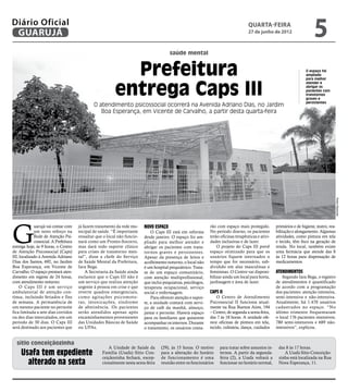 Diário Oficial
 GUARUJÁ
                                                                                                                                        quarta-feira
                                                                                                                                        27 de junho de 2012
                                                                                                                                                                              5
                                                                                         saúde mental


                                                             Prefeitura                                                                                                   O espaço foi
                                                                                                                                                                          ampliado
                                                                                                                                                                          para melhor



                                                           entrega Caps III
                                                                                                                                                                          atender e
                                                                                                                                                                          abrigar os
                                                                                                                                                                          pacientes com
                                                                                                                                                                          transtornos
                                                                                                                                                                          graves e
                                                                                                                                                                          persistentes
                                               O atendimento psicossocial ocorrerá na Avenida Adriano Dias, no Jardim
                                                  Boa Esperança, em Vicente de Carvalho, a partir desta quarta-feira




                                                                                                                                                                                               Pedro Rezende
G
             uarujá vai contar com     já fazem tratamento da rede mu-     Novo espaço                           rão com espaço mais protegido.         primários e de higiene, teatro, rea-
             um novo reforço na        nicipal de saúde. “É importante         O Caps III está em reforma        No período diurno, os pacientes        bilitação e alongamento. Algumas
             Rede de Atenção Psi-      ressaltar que o local não funcio-   desde janeiro. O espaço foi am-       terão oficinas terapêuticas e ativi-   atividades, como pintura em tela
             cossocial. A Prefeitura   nará como um Pronto-Socorro,        pliado para melhor atender e          dades inclusivas e de lazer.           e tecido, têm foco na geração de
entrega hoje, às 9 horas, o Centro     mas dará todo suporte clínico       abrigar os pacientes com trans-           O projeto do Caps III prevê        renda. No local, também existe
de Atenção Psicossocial (Caps)         para crises de transtorno men-      tornos graves e persistentes.         espaço otimizado para que os           uma farmácia que atende das 8
III, localizado à Avenida Adriano      tal”, disse a chefe do Serviço      Apesar da presença de leitos e        usuários fiquem internados o           às 12 horas para dispensação de
Dias dos Santos, 692, no Jardim        de Saúde Mental da Prefeitura,      acolhimento noturno, o local não      tempo que for necessário, sub-         medicamentos.
Boa Esperança, em Vicente de           Iara Bega.                          é um hospital psiquiátrico. Trata-    dividido em alas masculinas e
Carvalho. O espaço prestará aten-          A Secretaria da Saúde ainda     se de um espaço comunitário,          femininas. O Centro vai disponi-       Atendimentos
dimento em regime de 24 horas,         esclarece que o Caps III não é      com atenção multiprofissional,        bilizar ainda um local para horta,         Segundo Iara Bega, o registro
com atendimento noturno.               um serviço que realiza atenção      que inclui psiquiatras, psicólogos,   jardinagem e área de lazer.            de atendimentos é quantificado
    O Caps III é um serviço            urgente à pessoa em crise e que     terapeuta ocupacional, serviço                                               de acordo com a programação
ambulatorial de atenção con-           reverte quadros emergenciais,       social e enfermagem.                  Caps II                                dos pacientes: atenção intensiva,
tínua, incluindo feriados e fins       como agitações psicomoto-               Para oferecer atenção e supor-        O Centro de Atendimento            semi-intensiva e não-intensiva.
de semana. A permanência de            ras, intoxicações, síndrome         te, a unidade contará com servi-      Psicossocial II funciona atual-        Atualmente, há 1.470 usuários
um mesmo paciente no pernoite          de abstinência. Os pacientes        ço de café da manhã, almoço,          mente na Rua Buenos Aires, 194         cadastrados no espaço. “No
fica limitada a sete dias corridos     serão atendidos apenas após         jantar e pernoite. Haverá espaço      – Centro, de segunda a sexta-feira,    último trimestre frequentaram
ou dez dias intercalados, em um        encaminhamentos provenientes        para os familiares que quiserem       das 7 às 18 horas. A unidade ofe-      o local 176 pacientes intensivos;
período de 30 dias. O Caps III         das Unidades Básicas de Saúde       acompanhar os internos. Durante       rece oficinas de pintura em tela,      780 semi-intensivos e 689 não-
será destinado aos pacientes que       ou UPAs.                            o tratamento, os usuários conta-      tecido, culinária, dança, cuidados     intensivos”, explicou.


  sítio conceiçãozinha
                                                       A Unidade de Saúde da        (29), às 15 horas. O motivo       para tratar sobre assuntos in-     das 8 às 17 horas.
     Usafa tem expediente                           Família (Usafa) Sítio Con-
                                                    ceiçãozinha fechará, excep-
                                                                                    para a alteração do horário
                                                                                    de funcionamento é uma
                                                                                                                      ternos. A partir da segunda-
                                                                                                                      feira (2), a Usafa voltará a
                                                                                                                                                            A Usafa Sítio Conceição-
                                                                                                                                                         zinha está localizada na Rua
       alterado na sexta                            cionalmente nesta sexta-feira   reunião entre os funcionários     funcionar no horário normal,       Nova Esperança, 11.
 