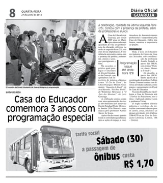 8              quarta-feira
                                       27 de junho de 2012
                                                                                                                                         Diário Oficial
                                                                                                                                          GUARUJÁ
Raimundo Nogueira




                                                                                                    A celebração, realizada na última segunda-feira
                                                                                                    (25), contou com a presença da prefeita, além
                                                                                                    de professores e alunos



                                                                                                    A
                                                                                                               Casa do Educador de denadora de desenvolvimento
                                                                                                               Guarujá, que desde profissional e responsável pela
                                                                                                               2009 atua no Muni- Casa do Educador, Jildete dos
                                                                                                               cípio oferecendo mais Santos, ressaltou a importância
                                                                                                    qualidade de vida aos profissio- do projeto.
                                                                                                    nais da educação, celebrou, na
                                                                                                    tarde de segunda-feira (25), três Programação
                                                                                                    anos de sua implantação. A ceri-     Hoje, a Casa do Educador
                                                                                                    mônia de aniversário contou com terá palestra do Centro de Cura
                                                                                                    a presença da prefeita, professo- das Atitudes, sob coordena-
                                                                                                    res, alunos e pais,                            ção da professora
                                                                                                    que prestigiaram a                             Amália Tardelli, a
                                                                                                    festa.                   Programação partir das 19h30,
                                                                                                        Na ocasião, o              segue           com o tema “Vivên-
                                                                                                    público pode pres-                             cia; Amar é libertar-
                                                                                                    tigiar o Encontro           até sexta-         se do medo”.
                                                                                                    de Corais Estudan-          feira (29)             Já amanhã, a
                                                                                                    tis de Guarujá, que                            partir das 19h30,
                                                                                                    apresentou um re-                              haverá sarau sob a
                                                                                                    pertório de músicas clássicas coordenação do professor Adônis
                                                                                                    como “O Cio da Ter ra”, de Xavier. O evento contará com di-
                                                                                                    Chico Buarque e Milton Nasci- versas atividades culturais, como
                    O Encontro de Corais Estudantis de Guarujá integrou a programação               mento; “Aquarela do Brasil”, de poesia e apresentação do Coral
                                                                                                    Ary Barroso; “Foi Boto Sinhá”, da Casa do Educador.
                    aniversário                                                                     de Waldemar Henrique; e “O           Na sexta-feira (29), das 8 às 17
                                                                                                    Xote das Meninas”, de Luiz horas, a Casa do Educador terá


                      Casa do Educador
                                                                                                    Gonzaga.                          “Técnicas de Relaxamento para o
                                                                                                        A celebração contou ainda Stress – Cultivando a Calma”, com
                                                                                                    com uma apresentação de dan- a professora Vívian.
                                                                                                    ça afro-brasileira dos alunos da     O órgão também oferece


                    comemora 3 anos com
                                                                                                    Escola Estadual Paulo Clemen- palestras e workshops. As ins-
                                                                                                    te Santini (Vila Baiana), orga- crições continuam abertas para
                                                                                                    nizada pelo professor Adônis os cursos, aulas, oficinas e as
                                                                                                    Xavier de Souza.                  demais atividades pelo telefone


                    programação especial
                                                                                                        Após o fim do evento, quando 3386-4378 ou na Casa do Edu-
                                                                                                    todos os convidados parabeniza- cador (Avenida Leomil, 164
                                                                                                    ram as ações do espaço, a coor- – Centro).




                                                                                        tarifa social
                                                                                                   Sá bado (30)
                                                                                           a passagem de
                                                                                                  ônib us custa
                                                                                                           R$ 1,70
 