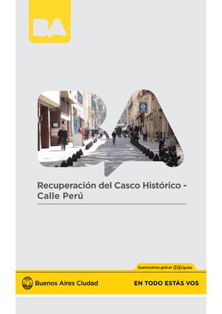EN TODO ESTÁS VOS
Recuperación del Casco Histórico -
Calle Perú
 