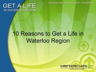 10 Reasons to Get a Life in Waterloo Region 