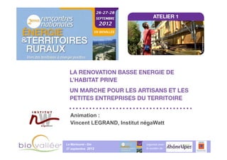 Animation :
  Vincent LEGRAND, Institut négaWatt


Le Martouret - Die           organisé avec CLIMAT
                                       PLAN
27 septembre 2012            le soutien de :
 