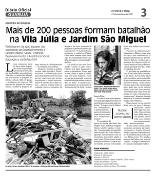 Diário Oficial
                GUARUJÁ
                                                                                                                                                     qUintA-feiRA
                                                                                                                                                     27 de outubro de 2011
                                                                                                                                                                                          3
                  mutirão de limpeza


                      Mais de 200 pessoas formam batalhão
                       na Vila júlia e jardim são miguel
                  Participaram da ação equipes das                                           dengue e do novo momento de                                            ficará bem melhor com certeza”,
                                                                                             progresso e desenvolvimento que                                        afirma.
                  secretarias de Desenvolvimento e                                           Guarujá vive. “A Administração                                             Parceira da Administração
                  Gestão Urbana, Saúde, Finanças,                                            recuperou o crédito da Cidade                                          Municipal, a Elektro, mais uma
                                                                                             e em breve teremos mais obras                                          vez deu a sua contribuição. O
                  Desenvolvimento e Assistência Social,                                      aqui na comunidade como o as-                                          gerente institucional da Elektro,
                  Educação e da Defesa Civil                                                 falto, drenagem e pavimentação”,                                       Márcio Ribeiro, explica que a




                  L
                                                                                             declara.                                                               presença da empresa nesta ini-
                            uvas, vassouras, sacos     mais setores da Administração             “A prefeita nos tem favo-                                          ciativa possui um único objetivo:
                            de lixo e muita disposi-   — foi liderado pela prefeita.         recido e muito. E junto com a                                          “gerar qualidade de vida a todos
                            ção foram os principais        Durante o mutirão, a prefeita     Elektro tem dado dignidade a                                           os cidadãos da área”.
                            instrumentos utilizados    visitou cada morador. Pediu,          todos os moradores. Antes, aqui                                            E, por falar em qualidade de
                  por um batalhão que adentrou a       inclusive, a colaboração para         só tinha lama e agora já conta-                                        vida, Cássia Silva Melo, morado-
                  Vila Júlia e o Jardim São Miguel,    que todos depositassem nas suas       mos com uma escadaria. Posso                                           ra do Morro da Vila Júlia há 20
                  em um mutirão de limpeza, no         portas, materiais que seriam          ver que as pessoas que vivem na                                        anos reconhece que a comunida-
                  último sábado (22). O grupo          descartados – como madeiras,          comunidade hoje sobem o morro                                          de precisava mesmo receber uma
                  — composto por mais de 200           restos de entulho, lixo, entre ou-    feliz da vida”. A declaração é                                         iniciativa dessas. “Acho muito
                  pessoas das equipes de limpeza       tros –, além de orientar sobre os     do presidente da Associação de                                         boa essa ação. E faz muito tempo
                  urbana, combate à dengue e de-       cuidados contra o mosquito da         Moradores da Vila Júlia, Luciano   Cássia Silva: “Acho muito boa essa  que a gente não vê um mutirão
                                                                                                                                ação. E faz muito tempo que a
                                                                                                                                gente não vê um mutirão assim,      assim, com todo esse pessoal.
                                                                                                                                                                    Precisamos disso mais vezes, até
Fotos Marcos Miguel




                                                                                                                                com todo esse pessoal"
                                                                                                                                                                    porque sei como é necessário ar-
                                                                                                                                Santos Silva.                       rumar a casa”, destacou, fazendo
                                                                                                                                    A chefe do Executivo aprovei- referência ao trabalho desempe-
                                                                                                                                tou ainda para agradecer todos os nhado pela Prefeitura.
                                                                                                                                participantes na grande ação rea-       Quem nunca viu um mutirão
                                                                                                                                lizada. “Esta parceria da Elektro desse porte, de perto, é Josimar
                                                                                                                                nas comunidades,                                  Aparecido. “Achei
                                                                                                                                e principalmente, o             Mutirão           bem legal esse mu-
                                                                                                                                apoio da população,                               tirão. Nunca vi isso
                                                                                                                                é que nos tem ajuda-         ocorreu no           aqui. Aliás, nunca vi
                                                                                                                                do a reorganizar a         último sábado um prefeito dando
                                                                                                                                Cidade”.                                          toda essa atenção
                                                                                                                                    O presidente da                               pra nossa comuni-
                                                                                                                                escola de samba Mocidade São dade”, atesta o morador.
                                                                                                                                Miguel, Júlio Venâncio Salgado          A ação contou com a partici-
                                                                                                                                Júnior, também apoiou o muti- pação das secretarias de Desen-
                                                                                                                                rão. “A nossa região tem recebido volvimento e Gestão Urbana,
                                                                                                                                total atenção do Poder Público. Saúde, Finanças, Desenvolvimen-
                                                                                                                                Quando conversamos com os to e Assistência Social, Educação
                                                                                                                                moradores eles pedem asfalto e e da Defesa Civil. Teve ainda a
                                                                                                                                mais obras. E isso já está sendo parceria da Elektro, por meio do
                                                                                                                                feito pela Prefeitura. Depois des- Projeto – Energia Comunitária,
                                                                                                                                se mutirão, a nossa comunidade por uma Comunidade Melhor.

                                                                                                                                área atingida

                                                                                                                                Capinação: 4.860 metros
                                                                                                                                Pintura: 3.220 metros
                                                                                                                                Roçada: 2.800 m2
                                                                                                                                Limpeza do morro (vielas e becos): 2.900 metros
                                                                                                                                Coleta de resíduos: 192 m3
                                                                                                                                Limpeza de canal: 800 metros
                  Na ação, foram coletados 192 m3 de resíduos e 24 bocas de lobo foram desobstruídas                            Limpeza de bocas de lobo: 24 unidades
 