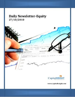 Daily Newsletter
27/10/2010
Daily Newsletter-Equity
www.capitalheight.comww.capitalheight.com
 