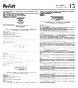 Diário Oficial
GUARUJÁ
sora Parlamentar, Símbolo CC-2 do quadro de pessoal da Câmara Municipal de Guarujá, a partir de
2 de dezembro de 2013.
Artigo 2º - As despesas decorrentes da execução do presente Ato correrão por conta das verbas
próprias do orçamento vigente, afetas ao Poder Legislativo.
Artigo 3º - Este Ato entrará em vigor na data de sua publicação.
Registre-se. Cumpra-se. Dê-se ciência.
Câmara Municipal de Guarujá, em 25 de novembro de 2013.
Marcelo Squassoni
Presidente
Gilberto Benzi
1º Secretário
Walter dos Santos
2º Secretário
Registrado no livro competente.
Secretaria da Câmara Municipal de Guarujá, em 25 de novembro de 2013.
Carlos Antonio de Sousa
Secretário Geral
8ª SESSÃO EXTRAORDINÁRIA, DO 1º ANO LEGISLATIVO, DA 16ª LEGISLATURA,
REALIZADA EM 19 DE NOVEMBRO DE 2013.
INÍCIO: 16:10 horas.
PRESIDÊNCIA: Marcelo Squassoni.
SECRETARIAS: Gilberto Benzi e Walter dos Santos.
1ª Parte – Expediente da Mesa:
Não houve.
2ª Parte – Expediente dos Senhores Vereadores:
Não houve.
3ª Parte – Ordem do Dia:
Projeto de Lei nº 128/2013, do Executivo, que “Estima a receita e fixa a despesa do Município de
Guarujá para o exercício 2014”, com 07 Emendas dos Senhores Vereadores. 1ª Discussão e votação (Art. 181, § 1º, “b” do Regimento Interno).
4ª Parte – Explicação Pessoal:
Não houve.
Término: 16:17.
Guarujá, em 19 de novembro de 2013.
Dr. Marcelo Conrado Gouveia
Chefe do Setor de Redação e Atas
De acordo - Dr. Renato Cardoso
Diretor Jurídico
9ª SESSÃO EXTRAORDINÁRIA, DO 1º ANO LEGISLATIVO, DA 16ª LEGISLATURA,
REALIZADA EM 19 DE NOVEMBRO DE 2013.
INÍCIO: 16:17 horas.
PRESIDÊNCIA: Marcelo Squassoni.
SECRETARIAS: Gilberto Benzi e Walter dos Santos.
1ª Parte – Expediente da Mesa:
Não houve.
2ª Parte – Expediente dos Senhores Vereadores:
Não houve.
3ª Parte – Ordem do Dia:
Projeto de Lei nº 127/2013, do Executivo, que “Estabelece o Plano Plurianual do Município para
o período 2014 a 2017 e define metas e prioridades da administração pública municipal para o
exercício de 2014”. Aprovado em 1ª discussão e votação.
4ª Parte – Explicação Pessoal:
Não houve.
Término: 16:20.
Guarujá, em 19 de novembro de 2013.
Dr. Marcelo Conrado Gouveia
Chefe do Setor de Redação e Atas
De acordo - Dr. Renato Cardoso
Diretor Jurídico
10ª SESSÃO EXTRAORDINÁRIA, DO 1º ANO LEGISLATIVO, DA 16ª LEGISLATURA,
REALIZADA EM 26 DE NOVEMBRO DE 2013.
INÍCIO: 15:58 horas.
PRESIDÊNCIA: Marcelo Squassoni.
SECRETARIAS: Gilberto Benzi e Walter dos Santos.
1ª Parte – Expediente da Mesa:
Não houve.
2ª Parte – Expediente dos Senhores Vereadores:
Não houve.
3ª Parte – Ordem do Dia:
Projeto de Lei nº 127/2013, do Executivo, que “Estabelece o Plano Plurianual do Município para

quarta-feira

27 de novembro de 2013

13

o período 2014 a 2017 e define metas e prioridades da administração pública municipal para o
exercício de 2014”. Aprovado em 2ª Discussão e votação.
4ª Parte – Explicação Pessoal:
Não houve.
Término: 16:01.
Guarujá, em 26 de novembro de 2013.
Dr. Marcelo Conrado Gouveia
Chefe do Setor de Redação e Atas
De acordo - Dr. Renato Cardoso
Diretor Jurídico
32ª SESSÃO ORDINÁRIA, DO 1º ANO LEGISLATIVO, DA 16ª LEGISLATURA,
REALIZADA EM 05 DE NOVEMBRO DE 2013.
INÍCIO: 15:33 horas.
PRESIDÊNCIA: Marcelo Squassoni.
SECRETARIAS: Gilberto Benzi e Walter dos Santos.
1ª Parte – Expediente da Mesa:
Ofício nº 834/2013, da Prefeitura Municipal de Guarujá, encaminhando as razões ao Veto do Projeto de Lei nº
125/2013, do Vereador Marcelo Squassoni. À COMISSÃO DE JUSTIÇA E REDAÇÃO.
Ofício nº 829/2013, da Prefeitura Municipal de Guarujá, encaminhando as razões ao Veto do Projeto de Lei nº
114/2013, do Vereador Luciano Lopes da Silva. À COMISSÃO DE JUSTIÇA E REDAÇÃO.
Ofício nº 825/2013, da Prefeitura Municipal de Guarujá, encaminhando o Projeto de Lei nº 142/2013, do Executivo, que “Autoriza o Poder Executivo a conceder subvenções sociais em favor das entidades que relaciona,
para o Exercício de 2014, e dá outras providências”. ÀS COMISSÕES DE JUSTIÇA E REDAÇÃO e de FINANÇAS E
ORÇAMENTO.
Ofício nº 855/2012, da Prefeitura Municipal de Guarujá, encaminhando o Projeto de Lei nº 143/2013, do Executivo, que “Aprova o Plano Municipal de Educação para o ano de 2014”. ÀS COMISSÕES DE JUSTIÇA E REDAÇÃO,
TURISMO, EDUCAÇÃO E ASSISTÊNCIA SOCIAL e de FINANÇAS E ORÇAMENTO.
Ofício nº 854/2013, da Prefeitura Municipal de Guarujá, encaminhando o Projeto de Lei Complementar nº
026/2013, do Executivo, que “Autoriza o Poder Executivo Municipal a doar área de terra de sua propriedade ao
Centro Estadual de Educação Tecnológica Paula Souza – CEETEPS, e dá outras providências”. ÀS COMISSÕES DE
JUSTIÇA E REDAÇÃO, HABITAÇÃO E REGULARIZAÇÃO FUNDIÁRIA e de FINANÇAS E ORÇAMENTO.
Ofício s/nº, do munícipe Ricardo Antônio de Barros, solicitando providências quanto à conservação da sinalização das vias públicas de Guarujá. À COMISSÃO DE FISCALIZAÇÃO E CONTROLE.
Ofício nº 858/2013, da Prefeitura Municipal de Guarujá, encaminhando o Projeto de Lei Complementar nº
027/2013, do Executivo, que “Institui os procedimentos a serem adotados pelas concessionárias de serviços
públicos ou terceiros interessados, em obras e/ou serviços executados nas vias e logradouros públicos e dá
outras providências”. ÀS COMISSÕES DE JUSTIÇA E REDAÇÃO, OBRAS E SERVIÇOS PÚBLICOS e de FINANÇAS E
ORÇAMENTO.
Ofício s/nº, do munícipe Ricardo Antônio de Barros, solicitando encaminhamento à Comissão de Fiscalização
e Controle de denúncia apresentada ao Ministério Público acerca da distribuição de uniformes para as escolas
do município. À COMISSÃO DE FISCALIZAÇÃO E CONTROLE.
Ofício nº 994/2013/GIDUR/ST, da Caixa Econômica Federal, notificando acerca de créditos de recursos financeiros ao município. À SECRETARIA PARA CONHECIMENTO DOS SENHORES VEREADORES.
Telegrama 003006/MS/SE/FNS, informando a liberação de recursos financeiros do Fundo Nacional de Saúde
em favor de Guarujá, no valor de R$ 55.750,00. À SECRETARIA PARA CONHECIMENTO DOS SENHORES VEREADORES.
Telegrama 000200/MS/SE/FNS, informando a liberação de recursos financeiros do Fundo Nacional de Saúde
em favor de Guarujá, no valor de R$ 50.000,00. À SECRETARIA PARA CONHECIMENTO DOS SENHORES VEREADORES.
Telegrama 000272/MS/SE/FNS, informando a liberação de recursos financeiros do Fundo Nacional de Saúde
em favor de Guarujá, no valor de R$ 16.200,00. À SECRETARIA PARA CONHECIMENTO DOS SENHORES VEREADORES.
Telegrama 000157/MS/SE/FNS, informando a liberação de recursos financeiros do Fundo Nacional de Saúde
em favor de Guarujá, no valor de R$ 6.000,00. À SECRETARIA PARA CONHECIMENTO DOS SENHORES VEREADORES.
Comunicado CM249184/2013, do Ministério da Educação informando a liberação de recursos financeiros destinados a execução de programas do Fundo Nacional de Desenvolvimento da Educação. À SECRETARIA PARA
CONHECIMENTO DOS SENHORES VEREADORES.
Comunicado CM249191/2013, do Ministério da Educação informando a liberação de recursos financeiros destinados a execução de programas do Fundo Nacional de Desenvolvimento da Educação. À SECRETARIA PARA
CONHECIMENTO DOS SENHORES VEREADORES.
Comunicado CM249185/2013, do Ministério da Educação informando a liberação de recursos financeiros destinados a execução de programas do Fundo Nacional de Desenvolvimento da Educação. À SECRETARIA PARA
CONHECIMENTO DOS SENHORES VEREADORES.
Comunicado CM249186/2013, do Ministério da Educação informando a liberação de recursos financeiros destinados a execução de programas do Fundo Nacional de Desenvolvimento da Educação. À SECRETARIA PARA
CONHECIMENTO DOS SENHORES VEREADORES.
Comunicado CM249180/2013, do Ministério da Educação informando a liberação de recursos financeiros destinados a execução de programas do Fundo Nacional de Desenvolvimento da Educação. À SECRETARIA PARA
CONHECIMENTO DOS SENHORES VEREADORES.
Comunicado CM249181/2013, do Ministério da Educação informando a liberação de recursos financeiros destinados a execução de programas do Fundo Nacional de Desenvolvimento da Educação. À SECRETARIA PARA
CONHECIMENTO DOS SENHORES VEREADORES.
Comunicado CM249192/2013, do Ministério da Educação informando a liberação de recursos financeiros destinados a execução de programas do Fundo Nacional de Desenvolvimento da Educação. À SECRETARIA PARA
CONHECIMENTO DOS SENHORES VEREADORES.
Comunicado CM249190/2013, do Ministério da Educação informando a liberação de recursos financeiros destinados a execução de programas do Fundo Nacional de Desenvolvimento da Educação. À SECRETARIA PARA
CONHECIMENTO DOS SENHORES VEREADORES.

 