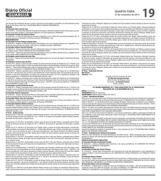 Diário Oficial
GUARUJÁ
ção de placas de sinalização de solo e vertical, redutores de velocidade ou lombadas, em toda extensão da Rua
Barão do Rio Branco, Pae Cará. À SECRETARIA PARA AS DEVIDAS PROVIDÊNCIAS.
MOÇÕES
Do Vereador Elias José de Lima
Nº 0105/2013 - A Câmara Municipal de Guarujá homenageia o falecido Vereador Ernesto Pereira pela sua relevante luta quando compôs o corpo deste legislativo em duas legislaturas. APROVADA.
Do Vereador Givaldo dos Santos Feitoza
Nº 0104/2013 - A Câmara Municipal de Guarujá congratula-se com o Diário do Litoral pela passagem dos 15
(quinze) anos de sua fundação, em 08 de novembro. APROVADA. (+03)
REQUERIMENTOS
Do Vereador Antonio Fidalgo Salgado Neto
Nº 0204/2013 - Requer do Executivo diversas informações acerca do contrato firmado com o frigorífico Guepardo para fornecimento de carnes e afins para as unidades escolares. APROVADO.
Do Vereador Edilson Dias de Andrade
Nº 0206/2013 - Requer do Executivo diversas informações acerca da viagem da Prefeita Municipal aos Emirados Árabes Unidos. PARA A ORDEM DO DIA DA PRÓXIMA SESSÃO.
Nº 0207/2013 - Requer do Executivo diversas informações acerca da política habitacional em andamento em
nossa cidade. PARA A ORDEM DO DIA DA PRÓXIMA SESSÃO.
Do Vereador Jaime Ferreira de Lima Filho
Nº 211/2013 - Requer do Executivo diversas informações acerca dos serviços de esgoto na Vila Nova Perequê.
APROVADO.
Do Vereador Luciano Lopes da Silva
Nº 0201/2013 - Requer a pautação para a Ordem do Dia da presente Sessão, do Projeto de Lei nº 140/2013, do
Executivo, que “Dispõe sobre a criação de Auxílio Alimentação e Auxílio Moradia no âmbito do programa “Mais
Médicos” - Projeto Mais Médicos para o Brasil, instituído pela Lei Federal nº 12.871, de 22 de outubro de 2013,
e dá outras providências”. À ORDEM DO DIA DA PRESENTE SESSÃO. (+08)
Nº 0202/2013 - Requer a pautação para a Ordem do Dia da próxima Sessão, do Projeto de Lei Complementar
nº 027/2013, do Executivo, que “Institui os procedimentos a serem adotados pelas concessionárias de serviços
públicos ou terceiros interessados, em obras e/ou serviços executados nas vias e logradouros públicos e dá
outras providências”. À ORDEM DO DIA DA PRESENTE SESSÃO. (+06)
Nº 0203/2013 - Requer a pautação para a Ordem do Dia da presente Sessão do Projeto de Lei Complementar
nº 026/2013, do Executivo, que “Autoriza o Poder Executivo Municipal a doar área de terra de sua propriedade
ao Centro Estadual de Educação Tecnológica Paula Souza - CEETEPS, e dá outras providências”. À ORDEM DO
DIA DA PRESENTE SESSÃO. (+06)
Do Vereador Luciano de Moraes Rocha
Nº 0205/2013 - Requer a pautação para a Ordem do Dia da presente Sessão do Projeto de Lei nº 145/2013, do
Vereador Luciano de Moraes Rocha, que “Denomina Hermínio Amado o logradouro que especifica e dá outras
providências”. À ORDEM DO DIA DA PRESENTE SESSÃO. (+09)
Do Vereador Marcelo Squassoni
Nº 0209/2013 - Requer do Executivo diversas informações acerca do Totem publicitário da empresa AMIL defronte ao Supermercado Pão de Açúcar, na Avenida Dom Pedro I. APROVADO.
Do Vereador Mário Lúcio da Conceição
Nº 0208/2013 - Requer do Executivo diversas informações acerca das torres e antenas de telefone, internet e
TV instaladas em áreas públicas e particulares de Guarujá. APROVADO.
Do Vereador Valdemir Batista Santana
Nº 0200/2013 - Requer a pautação para a Ordem do Dia da próxima Sessão, do Projeto de Lei nº 134/2013, do
Vereador Valdemir Batista Santana, que “Dispõe sobre o transporte, manutenção e manejo de animais em Pet
Shops que possuem banho e tosa no Município de Guarujá, e dá outras providências”. À ORDEM DO DIA DA
PRESENTE SESSÃO. (+07)
3ª Parte – Ordem do Dia:
Requerimento nº 200/2013, do Vereador Valdemir Batista Santana (+07), que “Requer a pautação para a Ordem
do Dia da próxima Sessão, do Projeto de Lei nº 134/2013, de autoria do Vereador Valdemir Batista Santana”.
Aprovado em discussão e votação únicas.
Requerimento nº 201/2013, do Vereador Luciano Lopes da Silva (+07), que “Requer a pautação para a Ordem
do Dia da presente Sessão, do Projeto de Lei nº 140/2013, do Executivo”. Aprovado em discussão e votação
únicas.
Projeto de Lei nº 140/2013, do Executivo, que “Dispõe sobre a criação de Auxílio Alimentação e Auxílio Moradia no âmbito do programa “Mais Médicos” – Projeto Mais Médicos para o Brasil, instituído pela Lei Federal
nº 12.871, de 22 de outubro de 2013, e dá outras providências”, com Parecer favorável do Relator Especial,
Vereador Jaime Ferreira de Lima Filho. Adiado para a Ordem do Dia da próxima Sessão, devido ao término do
prazo regimental da Sessão.
Requerimento nº 202/2013, do Vereador Luciano Lopes da Silva (+06), que “Requer a pautação para a Ordem
do Dia da próxima Sessão, do Projeto de Lei Complementar nº 027/2013, do Executivo”. Aprovado em discussão e votação únicas.
Requerimento nº 203/2013, do Vereador Luciano Lopes da Silva (+05), que “Requer a pautação para a Ordem
do Dia da presente Sessão, do Projeto de Lei Complementar nº 026/2013, do Executivo”. Aprovado em discussão e votação únicas.
Projeto de Lei Complementar nº 026/2013, do Executivo, que “Autoriza o Poder Executivo Municipal a doar
área de terra de sua propriedade ao Centro Estadual de Educação Tecnológica Paula Souza – CEETEPS, e dá
outras providências”, com Parecer favorável do Relator Especial, Vereador Jaime Ferreira de Lima Filho. Adiado
para a Ordem do Dia da próxima Sessão, devido ao término do prazo regimental da Sessão.
Requerimento nº 205/2013, do Vereador Luciano de Moraes Rocha (+07), que “Requer a pautação para a Ordem do Dia da presente Sessão, do Projeto de Lei nº 145/2013, de autoria do Vereador Luciano de Moraes
Rocha”. Aprovado em discussão e votação únicas.
Projeto de Lei nº 145/2013, do Vereador Luciano de Moraes Rocha, que “Denomina Hermínio Amado o logradouro que especifica e dá outras providências”. ”, com Parecer favorável do Relator Especial, Vereador Jaime
Ferreira de Lima Filho. Adiado para a Ordem do Dia da próxima Sessão, devido ao término do prazo regimental
da Sessão.
Projeto de Lei nº 064/2013, do Vereador Valdemir Batista Santana, que “Institui no Calendário Oficial do Município, a Semana Municipal de Incentivo ao Livro e a Leitura, e dá outras providências”, com Parecer favorável da

quarta-feira

27 de novembro de 2013

19

Comissão de Justiça e Redação. Adiado para a Ordem do Dia da próxima Sessão, devido ao término do prazo
regimental da Sessão.
Projeto de Lei nº 038/2013, do Vereador Givaldo dos Santos Feitoza, que “Dispõe sobre a obrigatoriedade de
sinalização e comunicações tátil e auditiva destinadas às pessoas portadores de deficiência visual em estabelecimentos de uso público destinado à educação, cultura, lazer, serviços públicos, pontos turísticos, religiosos
e hospitais, na forma que menciona”, com Parecer favorável da Comissão de Justiça e Redação. Adiado para a
Ordem do Dia da próxima Sessão, devido ao término do prazo regimental da Sessão.
Projeto de Lei nº 017/2013, do Vereador Givaldo dos Santos Feitoza, que “Dispõe sobre benefícios fiscais aos
contribuintes que incentivarem o desporto e as atividades desportivas”, com Parecer favorável do Relator Especial, Vereador Jaime Ferreira de Lima Filho. Adiado para a Ordem do Dia da próxima Sessão, devido ao término do prazo regimental da Sessão.
Projeto de Resolução nº 054/2013, do Vereador Mário Lúcio da Conceição, que “Prorroga o prazo da Comissão
de Assuntos Relevantes nomeada pela Resolução nº 001/2013”. Adiado para a Ordem do Dia da próxima Sessão, devido ao término do prazo regimental da Sessão.
Projeto de Lei Complementar nº 018/2013, do Vereador Edilson Dias de Andrade, que “Altera a suprime artigos
da Lei Complementar nº 049 de 27 de dezembro de 1999 e dá outras providências”, com Parecer favorável da
Comissão de Justiça e Redação. Adiado para a Ordem do Dia da próxima Sessão, devido ao término do prazo
regimental da Sessão.
Projeto de Lei Complementar nº 017/2013, do Vereador Gilberto Benzi, que “Denomina a Margem Esquerda
do Porto de Santos, situada no Município de Guarujá, para Porto de Guarujá e dá outras providências”, com
Parecer favorável da Comissão de Justiça e Redação. Adiado para a Ordem do Dia da próxima Sessão, devido
ao término do prazo regimental da Sessão.
Projeto de Lei Complementar nº 016/2013, do Vereador Gilberto Benzi, que “Altera o artigo 66 da Lei Complementar nº108, de 26 de janeiro de 2007, que especifica e dá outras providências”, com Parecer favorável da
Comissão de Justiça e Redação. Adiado para a Ordem do Dia da próxima Sessão, devido ao término do prazo
regimental da Sessão.
4ª Parte – Explicação Pessoal:
Não houve.
Término: 19:35.
Guarujá, em 05 de novembro de 2013.
Dr. Marcelo Conrado Gouveia
Chefe do Setor de Redação e Atas
De acordo - Dr. Renato Cardoso
Diretor Jurídico
33ª SESSÃO ORDINÁRIA, DO 1º ANO LEGISLATIVO, DA 16ª LEGISLATURA,
REALIZADA EM 12 DE NOVEMBRO DE 2013.
INÍCIO: 15:47 horas.
PRESIDÊNCIA: Marcelo Squassoni.
SECRETARIAS: Gilberto Benzi e Walter dos Santos.
1ª Parte – Expediente da Mesa:
Ofício s/nº, do munícipe Paulo César Clemente requerendo apuração por parte da Comissão de Fiscalização e
Controle de suposta omissão da Senhora Prefeita de Guarujá. À COMISSÃO DE FISCALIZAÇÃO E CONTROLE.
Ofício nº 46/2013 – CL, da Diretoria de Ensino da Região de Santos, informando a criação de uma Unidade Escolar no município de Guarujá com a denominação Centro Estadual de Educação de Jovens e Adultos – CEEJA.
À SECRETARIA PARA CONHECIMENTO DOS SENHORES VEREADORES.
Ofício nº 615/2013, do Conselho Municipal dos Direitos da Criança e do Adolescente de Guarujá, informando
a instauração de Procedimento Administrativo para esclarecer fatos imputados à Entidade P.A.G.M.E.. À SECRETARIA PARA CONHECIMENTO DOS SENHORES VEREADORES.
Ofício s/nº, do Fórum Permanente da Agenda 21 de Guarujá, solicitando a análise e aprovação do Projeto de
Lei nº 008/2013, que versa sobre arborização urbana municipal. À SECRETÁRIA PARA CONHECIMENTO DOS
SENHORES VEREADORES.
Ofício s/nº, do Vereador Ronald Luiz Nicolaci Fincatti, solicitando o arquivamento do Projeto de Decreto Legislativo nº 027/2013. À SECRETÁRIA PARA AS DEVIDAS PROVIDÊNCIAS. ARQUIVADO, NOS TERMOS DO ARTIGO
127, § 2º, DO REGIMENTO INTERNO DA CÂMARA MUNICIPAL DE GUARUJÁ.
Comunicado CM262297/2013, do Ministério da Educação informando a liberação de recursos financeiros destinados a execução de programas do Fundo Nacional de Desenvolvimento da Educação. À SECRETARIA PARA
CONHECIMENTO DOS SENHORES VEREADORES.
Súmula do Expediente recebido no período de 05 a 12 de novembro de 2013. À SECRETARIA PARA CONHECIMENTO DOS SENHORES VEREADORES.
2ª Parte – Expediente dos Senhores Vereadores:
Ofício s/nº, dos Vereadores do Partido Republicano da Ordem Social – PROS, informando que a liderança do
partido na Câmara será exercida pelo Vereador Jaime Ferreira de Lima Filho. À SECRETARIA PARA AS DEVIDAS
PROVIDÊNCIAS.
PROJETO DE DECRETO LEGISLATIVO
Do Vereador Ronald Luiz Nicolaci Fincatti
Nº 0029/2013 - Institui a Medalha Dom Domênico, e dá outras providências. ÀS COMISSÕES DE JUSTIÇA E
REDAÇÃO e de FINANÇAS E ORÇAMENTO.
PROJETOS DE LEI
Do Vereador Givaldo dos Santos Feitoza
Nº 0150/2013 - Institui data comemorativa do nascimento do ente que denominou as vias, logradouros e
próprios públicos e dá outras providências. ÀS COMISSÕES DE JUSTIÇA E REDAÇÃO e de FINANÇAS E ORÇAMENTO.
Do Vereador Mauro Teixeira
Nº 0147/2013 - Dispõe sobre a obrigatoriedade de licenciamento e emplacamento no município de Guarujá,
dos veículos locados para prestarem serviços ao Poder Público Municipal. ÀS COMISSÕES DE JUSTIÇA E REDAÇÃO, FINANÇAS E ORÇAMENTO e de PORTOS, AEROPORTOS E TRANSPORTES.
Do Vereador Mário Lúcio da Conceição
Nº 0148/2013 - Dispõe sobre a criação de Comissão de Mediação de Conflitos - CMC nas escolas da rede municipal de ensino da Cidade de Guarujá e dá outras providências. ÀS COMISSÕES DE JUSTIÇA E REDAÇÃO,
FINANÇAS E ORÇAMENTO e de TURISMO, EDUCAÇÃO E ASSISTÊNCIA SOCIAL.

 