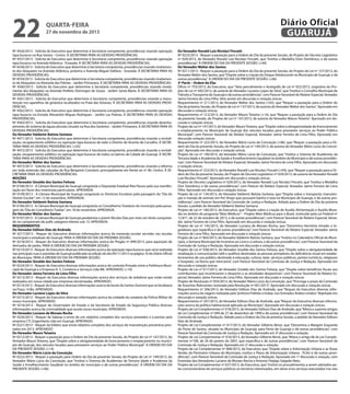 22

quarta-feira

27 de novembro de 2013

Nº 4556/2013 - Solicita do Executivo que determine à Secretaria competente, providências visando operação
tapa buracos na Rua Santos - Centro. À SECRETARIA PARA AS DEVIDAS PROVIDÊNCIAS.
Nº 4557/2013 - Solicita do Executivo que determine à Secretaria competente, providências visando operação
tapa buracos na Avenida Atlântica - Enseada. À SECRETARIA PARA AS DEVIDAS PROVIDÊNCIAS.
Nº 4558/2013 - Solicita do Executivo que determine à Secretaria competente, providências visando nivelamento dos bloquetes na Avenida Atlântica, próximo a Avenida Miguel Stefano - Enseada. À SECRETARIA PARA AS
DEVIDAS PROVIDÊNCIAS.
Nº 4559/2013 - Solicita do Executivo que determine à Secretaria competente, providências visando nivelamento de bloquetes na Alameda das Palmas - Jardim Primavera. À SECRETARIA PARA AS DEVIDAS PROVIDÊNCIAS.
Nº 4560/2013 - Solicita do Executivo que determine à Secretaria competente, providências visando nivelamento dos bloquetes na Avenida Prefeito Domingos de Souza - Jardim Santa Maria. À SECRETARIA PARA AS
DEVIDAS PROVIDÊNCIAS.
Nº 4561/2013 - Solicita do Executivo que determine à Secretaria competente, providências visando a manutenção nos aparelhos de ginástica localizados na Praia das Astúrias. À SECRETARIA PARA AS DEVIDAS PROVIDÊNCIAS.
Nº 4562/2013 - Solicita do Executivo que determine à Secretaria competente, providências visando operação
tapa buracos na Estrada Alexandre Migues Rodrigues - Jardim Las Palmas. À SECRETARIA PARA AS DEVIDAS
PROVIDÊNCIAS.
Nº 4563/2013 - Solicita do Executivo que determine à Secretaria competente, providências visando desentupimento do sistema de águas pluviais situado na Rua dos Gerânios - Jardim Primavera. À SECRETARIA PARA AS
DEVIDAS PROVIDÊNCIAS.
Do Vereador Valdemir Batista Santana
Nº 4471/2013 - Solicita do Executivo que determine à Secretaria competente, providências visando a revitalização, recapeamento asfáltico ou operação tapa buracos de todo o Distrito de Vicente de Carvalho. À SECRETARIA PARA AS DEVIDAS PROVIDÊNCIAS. (+03)
Nº 4472/2013 - Solicita do Executivo que determine à Secretaria competente, providências visando a revitalização, recapeamento asfáltico ou operação tapa buracos de todos os bairros da Cidade de Guarujá. À SECRETARIA PARA AS DEVIDAS PROVIDÊNCIAS.
Do Vereador Walter dos Santos
Nº 4473/2013 - Solicita do Executivo que determine à Secretaria competente, providências visando a reforma
em toda extensão das calçadas da Rua Benjamin Constant, principalmente em frente ao nº 90, Centro. À SECRETARIA PARA AS DEVIDAS PROVIDÊNCIAS.
MOÇÕES
Do Vereador Givaldo dos Santos Feitoza
Nº 0108/2013 - A Câmara Municipal de Guarujá congratula a Deputada Estadual Rita Passos pela sua manifestação em favor dos motoristas particulares. APROVADA.
Nº 0109/2013 - A Câmara Municipal de Guarujá congratula os Diretores Escolares pela passagem do “Dia do
Diretor Escolar”, em 12 de novembro. APROVADA.
Do Vereador Valdemir Batista Santana
Nº 0106/2013 - A Câmara Municipal de Guarujá congratula os Conselheiros Tutelares do município pela passagem do “Dia do Conselheiro Tutelar”, em 18 de novembro. APROVADA.
Do Vereador Walter dos Santos
Nº 0107/2013 - A Câmara Municipal de Guarujá parabeniza o jovem Nicolas Dias por mais um título conquistado no campeonato de judô, categoria infanto sub 13. APROVADA.
REQUERIMENTOS
Do Vereador Edilson Dias de Andrade
Nº 0217/2013 - Requer do Executivo diversas informações acerca da merenda escolar servidas nas escolas
municipais e estaduais de Guarujá. PARA A ORDEM DO DIA DA PRÓXIMA SESSÃO.
Nº 0218/2013 - Requer do Executivo diversas informações acerca do Pregão nº 099/2013, para aquisição de
derivados de pedra. PARA A ORDEM DO DIA DA PRÓXIMA SESSÃO.
Nº 0219/2013 - Requer do Executivo diversas informações acerca da operação tapa buracos que seria realizada
nas principais ruas e avenidas de Guarujá publicada na edição do dia 09/11/2013 na página 16 do Diário Oficial
do Município. PARA A ORDEM DO DIA DA PRÓXIMA SESSÃO.
Do Vereador Givaldo dos Santos Feitoza
Nº 0224/2013 - Requer do Executivo diversas informações acerca do contrato firmado entre a Prefeitura Municipal de Guarujá e a Empresa H. S. Comércio e Serviços Ltda ME. APROVADO. (+10)
Do Vereador Jaime Ferreira de Lima Filho
Nº 0213/2013 - Requer do Executivo diversas informações acerca dos serviços de zeladoria que estão sendo
realizados em nossa cidade por empresas terceirizadas. APROVADO.
Nº 0214/2013 - Requer do Executivo diversas informações acerca do busto de Santos Dumont que se localizava
na Praça 14 Bis. APROVADO.
Do Vereador Luciano Lopes da Silva
Nº 0215/2013 - Requer do Executivo diversas informações acerca da unidade da cavalaria da Polícia Militar de
nosso município. APROVADO.
Nº 0216/2013 - Requer do Governador do Estado e da Secretaria de Estado da Segurança Pública diversas
informações acerca da criminalidade que assola nosso município. APROVADO.
Do Vereador Luciano de Moraes Rocha
Nº 0220/2013 - Requer da Sabesp o envio de um relatório completo dos serviços prestados e a prestar pela
empresa CTL Engenharia Ltda em Guarujá. APROVADO.
Nº 0221/2013 - Requer da Elektro que envie relatório completo dos serviços de manutenção preventiva prestados em 2013. APROVADO.
Do Vereador Mauro Teixeira
Nº 0212/2013 - Requer a pautação para a Ordem do Dia da presente Sessão, do Projeto de Lei nº 147/2013, do
Vereador Mauro Teixeira, que “Dispõe sobre a obrigatoriedade de licenciamento e emplacamento no município de Guarujá, dos veículos locados para prestarem serviços ao Poder Público Municipal”. À ORDEM DO DIA
DA PRESENTE SESSÃO. (+14)
Do Vereador Mário Lúcio da Conceição
Nº 0222/2013 - Requer a pautação para Ordem do Dia da presente Sessão, do Projeto de Lei nº 149/2013, do
Vereador Mário Lúcio da Conceição, que “Institui o Sistema de Academias da Terceira Idade e Academia da
Saúde e Envelhecimento Saudável no âmbito do município e dá outras providências”. À ORDEM DO DIA DA
PRESENTE SESSÃO. (+06)

Diário Oficial
GUARUJÁ
Do Vereador Ronald Luiz Nicolaci Fincatti
Nº 0223/2013 - Requer a pautação para a Ordem do Dia da presente Sessão, do Projeto de Decreto Legislativo
nº 029/2013, do Vereador Ronald Luiz Nicolaci Fincatti, que “Institui a Medalha Dom Domênico, e dá outras
providências”. À ORDEM DO DIA DA PRESENTE SESSÃO. (+04)
Do Vereador Walter dos Santos
Nº 0211/2013 - Requer a pautação para a Ordem do Dia da presente Sessão, do Projeto de Lei nº 137/2013, do
Vereador Walter dos Santos, que “Dispõe sobre a criação do Disque Adolescente no Município de Guarujá, e dá
outras providências”. À ORDEM DO DIA DA PRESENTE SESSÃO. (+06)
3ª Parte – Ordem do Dia:
Ofício nº 753/2013, do Executivo, que “Veta parcialmente o Autógrafo de Lei nº 052/2013, originário do Projeto de Lei nº 042/2013, de autoria do Vereador Luciano Lopes da Silva”, que “Institui o Conselho Municipal de
Trânsito e Transporte de Guarujá e dá outras providências”, com Parecer favorável do Relator Especial, Vereador
Jaime Ferreira de Lima Filho. Veto aceito em discussão e votação únicas.
Requerimento nº 211/2013, do Vereador Walter dos Santos (+05), que “Requer a pautação para a Ordem do
Dia da próxima Sessão, do Projeto de Lei nº 137/2013, de autoria do Vereador Walter dos Santos”. Aprovado em
discussão e votação únicas.
Requerimento nº 212/2013, do Vereador Mauro Teixeira (+14), que “Requer a pautação para a Ordem do Dia
da presente Sessão, do Projeto de Lei nº 147/2013, de autoria do Vereador Mauro Teixeira”. Aprovado em discussão e votação únicas.
Projeto de Lei nº 147/2013, do Vereador Mauro Teixeira, que “Dispõe sobre a obrigatoriedade de licenciamento
e emplacamento no Município de Guarujá dos veículos locados para prestarem serviços ao Poder Público
Municipal”, com Parecer favorável do Relator Especial, Vereador Jaime Ferreira de Lima Filho. Aprovado em
discussão votação únicas.
Requerimento nº 222/2013, do Vereador Mário Lúcio da Conceição (+06), que “Requer a pautação para a Ordem do Dia da presente Sessão, do Projeto de Lei nº 149/2013, de autoria do Vereador Mário Lúcio da Conceição”. Aprovado em discussão e votação únicas.
Projeto de Lei nº 149/2013, do Vereador Mário Lúcio da Conceição, que “Institui o Sistema de Academias da
Terceira Idade e Academia da Saúde e Envelhecimento Saudável no âmbito do Município e dá outras providências”, com Parecer favorável do Relator Especial, Vereador Jaime Ferreira de Lima Filho. Aprovado em discussão
e votação únicas.
Requerimento nº 223/2013, do Vereador Ronald Luiz Nicolaci Fincatti (+04), que “Requer a pautação para a Ordem do Dia da presente Sessão, do Projeto de Decreto Legislativo nº 029/2013, de autoria do Vereador Ronald
Luiz Nicolaci Fincatti”. Aprovado em discussão e votação únicas.
Projeto de Decreto Legislativo nº 029/2013, do Vereador Ronald Luiz Nicolaci Fincatti, que “Institui a Medalha
Don Domênico e dá outras providências”, com Parecer do Relator Especial, Vereador Jaime Ferreira de Lima
Filho. Aprovado em discussão e votação únicas.
Projeto de Lei nº 134/2013, do Vereador Valdemir Batista Santana, que “Dispõe sobre o transporte, manutenção e manejo de animais em Pet Shops que possuem banho e tosa no Município de Guarujá, e dá outras providências”, com Parecer favorável da Comissão de Justiça e Redação. Adiado para a Ordem do Dia da próxima
Sessão, a pedido do Vereador Valdemir Batista Santana.
Projeto de Lei nº 140/2013, do Executivo, que “Dispõe sobre a criação de Auxílio Alimentação e Auxílio Moradia no âmbito do programa “Mais Médicos” – Projeto Mais Médicos para o Brasil, instituído pela Lei Federal nº
12.871, de 22 de outubro de 2013, e dá outras providências”, com Parecer favorável do Relator Especial, Vereador Jaime Ferreira de Lima Filho. Aprovado em discussão e votação únicas.
Projeto de Lei nº 145/2013, do Vereador Luciano de Moraes Rocha, que “Denomina Hermínio Amado o logradouro que especifica e dá outras providências” com Parecer favorável do Relator Especial, Vereador Jaime
Ferreira de Lima Filho. Aprovado em discussão e votação únicas.
Projeto de Lei nº 064/2013, do Vereador Valdemir Batista Santana, que “Institui no Calendário Oficial do Município, a Semana Municipal de Incentivo ao Livro e a Leitura, e dá outras providências”, com Parecer favorável da
Comissão de Justiça e Redação. Aprovado em discussão e votação únicas.
Projeto de Lei nº 038/2013, do Vereador Givaldo dos Santos Feitoza, que “Dispõe sobre a obrigatoriedade de
sinalização e comunicações tátil e auditiva destinadas às pessoas portadores de deficiência visual em estabelecimentos de uso público destinado à educação, cultura, lazer, serviços públicos, pontos turísticos, religiosos
e hospitais, na forma que menciona”, com Parecer favorável da Comissão de Justiça e Redação. Aprovado em
discussão e votação únicas.
Projeto de Lei nº 017/2013, do Vereador Givaldo dos Santos Feitoza, que “Dispõe sobre benefícios fiscais aos
contribuintes que incentivarem o desporto e as atividades desportivas”, com Parecer favorável do Relator Especial, Vereador Jaime Ferreira de Lima Filho. Aprovado em discussão e votação únicas.
Projeto de Resolução nº 054/2013, do Vereador Mário Lúcio da Conceição, que “Prorroga o prazo da Comissão
de Assuntos Relevantes nomeada pela Resolução nº 001/2013”. Aprovado em discussão e votação únicas.
Requerimento nº 206/2013, do Vereador Edilson Dias de Andrade, que “Requer do Executivo diversas informações acerca da viagem realizada pela Senhora Prefeita a Dubai, nos Emirados Árabes Unidos”. Rejeitado em
discussão e votação únicas.
Requerimento nº 207/2013, do Vereador Edilson Dias de Andrade, que “Requer do Executivo diversas informações acerca da política habitacional aplicada ao Município”. Aprovado em discussão e votação únicas.
Projeto de Lei Complementar nº 018/2013, do Vereador Edilson Dias de Andrade, que “Altera a suprime artigos
da Lei Complementar nº 049 de 27 de dezembro de 1999 e dá outras providências”, com Parecer favorável da
Comissão de Justiça e Redação. Adiado para a Ordem do Dia da próxima Sessão, a pedido do Vereador Edilson
Dias de Andrade.
Projeto de Lei Complementar nº 017/2013, do Vereador Gilberto Benzi, que “Denomina a Margem Esquerda
do Porto de Santos, situada no Município de Guarujá, para Porto de Guarujá e dá outras providências”, com
Parecer favorável da Comissão de Justiça e Redação. Aprovado em 2ª discussão e votação.
Projeto de Lei Complementar nº 016/2013, do Vereador Gilberto Benzi, que “Altera o artigo 66 da Lei Complementar nº108, de 26 de janeiro de 2007, que especifica e dá outras providências”, com Parecer favorável da
Comissão de Justiça e Redação. Aprovado em 2ª discussão e votação.
Projeto de Lei Complementar nº 008/2013, do Executivo, que “Dispõe sobre a Arborização Urbana e as Áreas
Verdes do Perímetro Urbano do Município, institui o Plano de Arborização Urbana - PLAU e dá outras providências”, com Parecer favorável da Comissão de Justiça e Redação. Aprovado em 1ª discussão e votação, com
Emendas dos Vereadores Luciano de Moraes Rocha e Antonio Fidalgo Salgado Neto.
Projeto de Lei Complementar nº 027/2013, do Executivo, que “Institui os procedimentos a serem adotados pelas concessionárias de serviços públicos ou terceiros interessados, em obras e/ou serviços executados nas vias

 