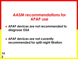 AASM recommendations for
APAP use
 APAP devices are not recommended to
diagnose OSA
 APAP devices are not currently
recommended for split-night titration
14
2
 