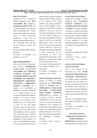 Boletín Oficial Nº 19.381                                                              Lunes 27 de Diciembre de 2010
                    2010 - AÑO DEL BICENTENARIO DE LA REVOLUCION DE M AYO

EDICTO SUCESION                             mayor extensión, inscripto a nombre de         JUSTICIA DE PAZ LETRADA
Juzgado en lo Civil y Comercial de          Federico Alberto Pandolfi, compuesta           Juzgado de Paz Letrado de Tercera
Primera Nominación, autos: "DIAZ            de 92        hectáreas,   5.479    metros      Nominación autos: "CAZAZOLA
ALEJANDRO DEL VALLE s/                      cuadrados, más o menos, que linda: Al          CARL O S        AL BE RT O       sobre
SUCESION AB-INTESTATO", cita                Norte con calle Pellegrini; al Sud y           SUCESION AB-INTESTATO EXP.
y emplaza a herederos y acreedores de       Sudeste, con Carlos Monti y Alfredo            Nº 418185. Cita y emplaza a herederos
DIAZ ALEJANDRO DEL VALLE,                   Pandolfi; al Este con la línea del             y acreedores y/o quienes se consideren
para que dentro del plazo de treinta días   Ferrocarril General Belgrano, y al Oeste       con derecho sobre los bienes dejados
desde     la   última     p ub licación     con Carlos Monti, inscripto en el              por el causante CARLOS ALBERTO
comparezcan a hacer          valer    sus   Registro de la Propiedad de la Provincia       CAZAZOLA, para que en el término de
derechos, bajo apercibimiento de Ley. -     bajo el Nº 58 al Fº 33, vto. Año 1956,         30 días posteriores a la última
Fdo.: Dr. Rotondo, Víctor, Juez, ante       Departamento        Choya, con fecha           publicación comparezcan y hagan valer
mí: Dra. Perracini de Gaona, Lila,          28/11/1991, para que en el término de          sus derechos bajo apercibimiento de
Secretaria.                                 QUINCE DIAS (15) a partir de la                Ley.
Dra. LILA PERRACINI DE GAONA,               última publicación edictal comparezcan         22/12/2010.
Secretaria.                                 a   tomar        intervención     que    les   Dra. ADELA C. JORGE DE CANTOS
Nº 210.855 - e. 27 Diciembre - v. 29        co r r es p onda     en   autos,        bajo   - Secretaria
Diciembre - p. 50 - $ 15.-                  apercibimiento de designarle a la Sra.         Nº 2010.842 - e. 27 Dic. - v. 29 Dic. -
                                            Defensora de Ausentes del Juzgado              p. 50 - $ 15,00.-
EDICTO PRESCRIPCION                         para que lo represente en autos.
El Sr. Juez en lo Civil y Comercial de      Prosecretaría, 1 de Diciembre de 2010.         JUSTICIA DE PAZ LETRADA
Frías, autos de: "MALDONADO                 Dra. MARIA SOLEDAD RA……,                       EDICTO SUCESION
FERNANDO                ANTONIO             Prosecretaria.                                 Juez    de     Paz    Letrado   de 4ta.
c/SUCESORES DE FEDERICO                     Nº 210.848 - e. 27 Diciembre - v. 28           Nominación,      en    autos:   "RUSO
ALBERTO          PANDOLFI            Y /O   Diciembre - p. 240 - $ 52,50.                  TRUJILLO, NORMA MADALENA
CUALQUIER PERSONA QUE SE                                                                   S/SUCESION AB-INTESTATO",
CONSIDERE CON DERECHO s/                    EDICTO DIVORCIO VINCULAR
                                                                                           cita y emplaza a quienes se consideren
PRESCRIPCION ADQUISITIVA                    Juzgado      de Familia de Primera
                                                                                           con derecho sobre los bienes de la
VEINTEAÑAL - ORDINARIO",                    Nominación, Autos: DEFENSORIA
                                                                                           causante, para que dentro del término
Expediente     14.332/2006, cita y          CIVIL        Y     FAMILIA        DE      2º
                                                                                           de TREINTA DIAS posteriores al
emplaza a los SUCESORES de                  NOMINACION p/ VERA CESAR
                                                                                           vencimiento de la última publicación,
FEDERICO ALBERTO PANDOLFI                   EDUARDO               c/FERNANDEZ
                                                                                           comparezcan a hacerlos valer en el
y/o a cualquier persona que se              STELLA MARIS              s/DIVORCIO
                                                                                           presente juicio, bajo apercibimiento de
considere con derecho sobre el siguiente    VINCULAR, Cita y emplaza a la
                                                                                           Ley.
inmueble: 1): Un Lote de terreno            C iud a da na      S T ELLA       M AR IS
                                                                                           Secretaría, 17 de Diciembre de 2010.-
ubicado en esta Ciudad de Frías,            FERNANDEZ, L.C. Nº 6.513.859 a fin
                                                                                           Dra. MARTA DANIELA AUSAR,
designado con el Nº 16, Manzana Nº          de que en el término de Quince Días
                                                                                           Secretaria.
35, Zona "D" del radio urbano               comparezca a estar a derecho en el
                                            presente juicio, bajo apercibimiento de        Nº 210.846 - e. 27 Diciembre - v. 29
municipal y consta de 12,50 metros a
calle San Juan por 25 metros sobre          nombrar como su representante legal al         Diciembre - p. 50 - $ 15.-

calle República de Líbano y linda al        Defensor Oficial (Art. 346 C.P.C.C.).-
Norte con Calle San Juan; al Sud con        Secretaría, 30 de Noviembre del 2010.-                AGUAS DE SANTIAGO
propiedad de Juan Ibáñez; al Este con       Dra. ARMINDA F. VALDEZ -                        Designación de Presidencia de la
propiedad de Cristina Medina y al           Secretaria                                            Comisión Fiscalizadora
Oeste con calle República de Líbano.        Nº 210.840 - e. 27 Dic. - v. 28 Dic. - p.      DOMICILIO: con domicilio en Calle
Este Lote es parte integrante de otro de    55 - $ 15,00.-                                 Libertad 688 de esta Ciudad. Por acta



                                                                 11
 