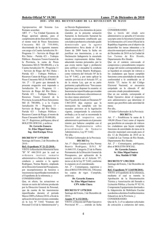 Boletín Oficial Nº 19.381                                                          Lunes 27 de Diciembre de 2010
                    2010 - AÑO DEL BICENTENARIO DE LA REVOLUCION DE M AYO

Agropecuarios del Sistema Los               su Decreto Reglamentario;                  ……….
Romano acuerdan:                            Que conforme a los elementos de juicio     CONSIDERANDO:
ART. 1º - "La Unidad Ejecutora de           reunidos en la presente actuación          Que a través del citado acto
Riego aportará además, para el              Sumarial, la Instrucción Sumarial ha       administrativo se aprueba el Convenio
cumplimiento de los fines del Convenio,     dejado expresamente establecido que        suscripto entre la Secretaría General de
el monto total de Pesos Setecientos         con el plexo probatorio colectado quedó    la Gobernación y el Correo Oficial de la
Cincuenta Mil ($ 75 0 .0 0 0 ),             d e m o s t ra do q u e l a a g e n t e    República Argentina con el objetivo de
discriminado de la siguiente manera:        administrativa lleva desde el 14 de        desarrollar las tareas inherentes a la
con cargo a la Cuenta Jurisdicción 56 -     Enero de 2009 hasta la fecha sin           elección municipal a realizarse el día 12
Programa 11 - Servicio de Riego del         justificar sus inasistencias, y en su      de Diciembre de 2010 en la Ciudad de
Río Dulce - Partida 421 - Trabajos          Declaración Indagatoria la encartada       Las Termas de Río Hondo,
Públicos - Recursos Tesoro General de       reconoce expresamente dichas faltas        Departamento Río Hondo;
la Provincia, la suma de Pesos              aduciendo razones personales, por lo       Que en el comicio convocado el
Setecientos Mil ($ 700.000,00), y a la      que existe mérito legal y probatorio       compromiso y procedimiento respecto
Cuenta Jurisdicción 56 - Programa 11        para calificar y encuadrar la conducta     al pago del monto correspondiente que
- Servicio de Riego del Río Dulce -         de la Sra. Norma Beatriz Rodríguez,        se liquidará en concepto de viáticos a
Partida 421 - Trabajos Públicos -           como violatoria del Artículo 54º de la     los ciudadanos que hayan cumplido
Recursos Canon de Riego, el monto de        Ley Nº 5.642, y por tanto aplicar la       funciones como autoridades de mesa de
Pesos Cincuenta Mil ($ 50.000,00)".         sanción prevista en el Artículo 55º, a)    conformidad a lo establecido en el
Art. 2º - El gasto que demande la           de la misma Ley, que en su parte           Artíclo 72º, inciso b) del Código
presente erogación será imputado a          pertinente y aplicable reza: "Son causas   Electoral Nacional, se encuentra
Jurisdicción 56 - Programa 11 -             legítimas para disponer la cesantía: a)    estipulado en la cláusula 4ª del
Servicio de Riego del Río Dulce -           Inasistencias injustificadas que excedan   convenio citado precedentemente;
Partida 421 - Trabajos Públicos -           de diez días continuos o discontinuos en   Que en ese sentido, corresponde al
Recursos Tesoro General de la               los doce meses anteriores";                Poder Ejecutivo dictar el respectivo
Provincia, la suma de Pesos Setecientos     Que Fiscalía de Estado en Dictamen Nº      acto administrativo que determine el
Mil ($ 700.000), y a la Cuenta              1.865/2010 deja expreso que la             monto que percibirá cada autoridad de
Jurisdicción 56 - Programa 11 -             instrucción ha cumplido con los            mesa;
Servicio de Riego del Río Dulce -           recaudos previstos en la legislación       Por ello,
Partida 421 - Trabajos Públicos -           vigente, compartiendo la conclusión         El Señor Gobernador de la Provincia
Recursos Canon de Riego, el monto de        arribada y en la cual se recomienda la                  DECRETA:
Pesos Cincuenta Mil ($ 50.000,00).          emis ión del res pectivo acto              Art. 1º - Establécese la suma de $
Art. 3º - Regístrese, publíquese, dése al   administrativo pertinente en el presente   100,00 (Pesos Cien) como el importe
BOLETIN OFICIAL y archivar.                 trámite por haberse cumplido con el        que percibirán en concepto de viáticos
         Dr. Gerardo Zamora                 Decreto Reglamentario sobre                los ciudadanos que hayan cumplido
       Sr. Elías Miguel Suárez              p r o ced imient o de S u ma r i o         funciones de autoridades de mesa en la
       Ing. Abel Enrique Tévez              Administrativo, Ley Nº 5.642;              elección municipal convocada para el
                                            Por ello,                                  día 12 de Diciembre de 2010 en la
DECRETO Nº 1.975/2010                        El Señor Gobernador de la Provincia       Ciudad de Las Termas de Río Hondo,
Santiago del Estero, 2 de Diciembre de                      DECRETA:                   Departamento Río Hondo.
2010.-                                      Art. 1º - Dejar Cesante a la Sra. Norma    Art. 2º - Comuníquese, publíquese,
Ref.: Expediente Nº 21-22-2010.-            Beatriz Rodríguez, D.N.I. Nº               dése al BOLETIN OFICIAL.
VISTO: la Resolución Ministerial Serie      16.860.535, Categoría 23 de la Planta              Dr. Gerardo Zamora
"B" Nº 446/2010 por la cual se              Permanente de la Dirección General de             Sr. Elías Miguel Suárez
ordenar a ins t ruir s umar io              Presupuesto, por aplicación de la                    Dra. Matilde O`Mill
administrativo a fines de determinar la     sanción prevista en el Artículo 55º,
conducta y sanción a la agente              inciso a) de la Ley Nº 5.642, conforme     DECRETO Nº 1.981/2010
Rodríguez, Norma Beatriz, empleada          lo expuesto en el considerando.            Santiago del Estero, 3 de Diciembre de
de la Dirección General de Presupuesto,     Art. 2º - Comuníquese, regístrese y        2010.-
por incumplimientos de horarios e           dése al BOLETIN OFICIAL. Ofíciense         Ref.: Expediente Nº 3.165/58/2010.-
inasistencias injustificadas tramitado en   las copias de rigor. Cumplido,             VISTO: el Expediente de la referencia,
el Expediente de la referencia; y           archívese.                                 mediante el cual se tramita la
CONSIDERANDO:                                        Dr. Gerardo Zamora                Aprobación de la Documentación
Que, en efecto, las actuaciones se                  Sr. Elías Miguel Suárez            Técnica y Autorización del llamado a
inician en razón del informe producido                  CPN Atilio Chara               Licitación Pública y Escrita Nº 02/10,
por la Dirección General de Personal,                                                  Componente Equipamiento destinada a
que da cuenta de las inasistencias          DECRETO Nº 1.978/2010                      la Adquisición de Mobiliario Escolar
injustificadas durante el periodo           Santiago del Estero, 2 de Diciembre de     con destino a distintos Establecimientos
Marzo/2009 a Febrero/2010, a fin de la      2010.-                                     Educativos de la Provincia; y
aplicación de las previsiones contenidas    Asunto Nº 4.132/2010.-                     CONSIDERANDO:
en la Ley Nº 5.642 "Estatuto del            VISTO: el Decreto del Poder Ejecutivo      Que de fs. 2 a 8 se adjuntan solicitudes
Personal Civil de la Administración" y      Provincial Nº……. emitido en fecha          de cotización a comercios del ramo,


                                                               4
 