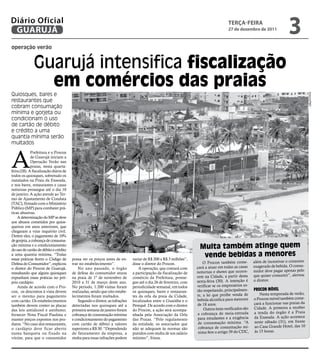 operação verão
Guarujá intensifica fiscalização
em comércios das praias
Quiosques, bares e
restaurantes que
cobram consumação
mínima e gorjeta ou
condicionam o uso
de cartão de débito
e crédito a uma
quantia mínima serão
multados
A
Prefeitura e o Procon
de Guarujá iniciam a
Operação Verão nas
praias, nesta quarta-
feira (28). A fiscalização diária de
todos os quiosques, sobretudo os
instalados na Praia da Enseada,
e nos bares, restaurantes e casas
noturnas prossegue até o dia 10
de janeiro. A ação atende ao Ter-
mo de Ajustamento de Conduta
(TAC), firmado com o Ministério
Público (MP) para combater prá-
ticas abusivas.
AdeterminaçãodoMPsedeve
aos abusos cometidos por quios-
queiros em anos anteriores, que
chegaram a virar inquérito civil.
Dentre eles, o pagamento de 10%
degorjeta,acobrançadeconsuma-
ção mínima e o condicionamento
dousodecartãodedébitoecrédito
a uma quantia mínima. “Todas
essas práticas ferem o Código de
DefesadoConsumidor”,explicou
o diretor do Procon de Guarujá,
ressaltando que alguns quiosques
expunham essas práticas no pró-
prio cardápio.
Ainda de acordo com o Pro-
con, os descontos à vista devem
ser o mesmo para pagamento
com cartão. Os estabelecimentos
também devem conter as placas
das leis antiálcool e antifumo;
fornecer Nota Fiscal Paulista e
manter preços expostos nos pro-
dutos. “No caso dos restaurantes,
o cardápio deve ficar aberto
numa banqueta ou fixado na
vitrine, para que o consumidor
possa ver os preços antes de en-
trar no estabelecimento”.
No ano passado, o órgão
de defesa do consumidor atuou
na praia de 1º de novembro de
2010 a 31 de março deste ano.
No período, 1.200 visitas foram
realizadas, sendo que oito estabe-
lecimentos foram multados.
Segundo o diretor, as infrações
detectadas nos quiosques até a
primeira semana de janeiro foram
cobrança de consumação mínima
e condicionamento do pagamento
com cartão de débito a valores
superiores a R$ 30. “Dependendo
do faturamento da empresa, a
multa para essas infrações podem
variar de R$ 200 a R$ 3 milhões”,
disse o diretor do Procon.
A operação, que contará com
a participação da fiscalização de
comércio da Prefeitura, prosse-
gue até o dia 26 de fevereiro, com
periodicidade semanal, em todos
os quiosques, bares e restauran-
tes da orla da praia da Cidade,
localizados entre o Guaiúba e o
Perequê. De acordo com o diretor
do Procon, a ação será acompa-
nhada pela Associação da Orla
das Praias. “Pelo regulamento
da entidade, os associados que
não se adequam às normas são
punidos com multa de um salário
mínimo”, frisou.
Multa também atinge quem
vende bebidas a menores
O Procon também come-
çará a atuar em todas as casas
noturnas e shows que ocorre-
rem na Cidade, a partir desta
sexta-feira (30). A intenção é
verificar se os empresários es-
tão respeitando, principalmen-
te, a lei que proíbe venda de
bebida alcoólica para menores
de 18 anos.
Outros itens verificados são
a cobrança de meia-entrada
para estudantes e a exigência
de consumação mínima. “A
cobrança de consumação mí-
nima fere o artigo 39 do CDC,
além de incentivar o consumo
exagerado de bebida. O consu-
midor deve pagar apenas pelo
que quiser consumir”, alertou
o diretor.
Procon Móvel
Nesta temporada de verão,
o Procon móvel também come-
çará a funcionar nas praias da
Cidade. A primeira a receber
a tenda do órgão é a Praia
da Enseada. A ação acontece
neste sábado (31), em frente
ao Casa Grande Hotel, das 10
às 15 horas.
Arquivo/PMG
terça-feira
27 de dezembro de 2011
3GUARUJÁ
Diário Oficial
 