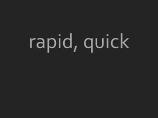 rapid, quick
 
