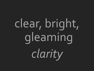 clear, bright,
  gleaming
   clarity
 
