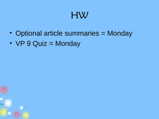 HW
• Optional article summaries = Monday
• VP 9 Quiz = Monday

 