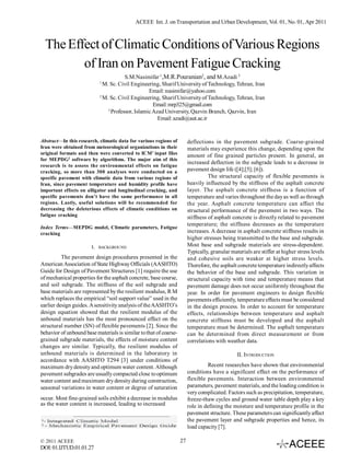 ACEEE Int. J. on Transportation and Urban Development, Vol. 01, No. 01, Apr 2011

The Effect of Climatic Conditions of Various Regions
of Iran on Pavement Fatigue Cracking
S.M.Nasimifar 1,M.R.Pouranian2, and M.Azadi 3
M. Sc. Civil Engineering, Sharif University of Technology, Tehran, Iran
Email: nasimifar@yahoo.com
2
M. Sc. Civil Engineering, Sharif University of Technology, Tehran, Iran
Email: mrp325@gmail.com
3
Professor, Islamic Azad University, Qazvin Branch, Qazvin, Iran
Email: azadi@aut.ac.ir
1

Abstract—In this research, climatic data for various regions of
Iran were obtained from meteorological organizations in their
original formats and then were converted to ICM 1 input files
for MEPDG2 software by algorithms. The major aim of this
research is to assess the environmental effects on fatigue
cracking, so more than 300 analyses were conducted on a
specific pavement with climatic data from various regions of
Iran, since pavement temperature and humidity profile have
important effects on alligator and longitudinal cracking, and
specific pavements don’t have the same performance in all
regions. Lastly, useful solutions will be recommended for
decreasing the deleterious effects of climatic conditions on
fatigue cracking

deflections in the pavement subgrade. Coarse-grained
materials may experience this change, depending upon the
amount of fine grained particles present. In general, an
increased deflection in the subgrade leads to a decrease in
pavement design life ([4];[5]; [6]).
The structural capacity of flexible pavements is
heavily influenced by the stiffness of the asphalt concrete
layer. The asphalt concrete stiffness is a function of
temperature and varies throughout the day as well as through
the year. Asphalt concrete temperature can affect the
structural performance of the pavement in two ways. The
stiffness of asphalt concrete is directly related to pavement
temperature; the stiffness decreases as the temperature
increases. A decrease in asphalt concrete stiffness results in
higher stresses being transmitted to the base and subgrade.
Most base and subgrade materials are stress-dependent.
Typically, granular materials are stiffer at higher stress levels
and cohesive soils are weaker at higher stress levels.
Therefore, the asphalt concrete temperature indirectly affects
the behavior of the base and subgrade. This variation in
structural capacity with time and temperature means that
pavement damage does not occur uniformly throughout the
year. In order for pavement engineers to design flexible
pavements efficiently, temperature effects must be considered
in the design process. In order to account for temperature
effects, relationships between temperature and asphalt
concrete stiffness must be developed and the asphalt
temperature must be determined. The asphalt temperature
can be determined from direct measurement or from
correlations with weather data.

Index Terms—MEPDG model, Climatic parameters, Fatigue
cracking
I.

BACKGROUND

The pavement design procedures presented in the
American Association of State Highway Officials (AASHTO)
Guide for Design of Pavement Structures [1] require the use
of mechanical properties for the asphalt concrete, base course,
and soil subgrade. The stiffness of the soil subgrade and
base materials are represented by the resilient modulus, R M
which replaces the empirical “soil support value” used in the
earlier design guides. A sensitivity analysis of the AASHTO’s
design equation showed that the resilient modulus of the
unbound materials has the most pronounced effect on the
structural number (SN) of flexible pavements [2]. Since the
behavior of unbound base materials is similar to that of coarsegrained subgrade materials, the effects of moisture content
changes are similar. Typically, the resilient modulus of
unbound materials is determined in the laboratory in
accordance with AASHTO T294 [3] under conditions of
maximum dry density and optimum water content. Although
pavement subgrades are usually compacted close to optimum
water content and maximum dry density during construction,
seasonal variations in water content or degree of saturation

II. INTRODUCTION
Recent researches have shown that environmental
conditions have a significant effect on the performance of
flexible pavements. Interaction between environmental
parameters, pavement materials, and the loading condition is
very complicated. Factors such as precipitation, temperature,
freeze-thaw cycles and ground water table depth play a key
role in defining the moisture and temperature profile in the
pavement structure. These parameters can significantly affect
the pavement layer and subgrade properties and hence, its
load capacity [7].

occur. Most fine-grained soils exhibit a decrease in modulus
as the water content is increased, leading to increased

© 2011 ACEEE

DOI: 01.IJTUD.01.01.27

27

 