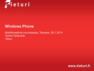 1

Windows Phone
Mobiilimaailma murroksessa, Tampere, 26.1.2014
Tommi Teräsvirta
Tieturi

 