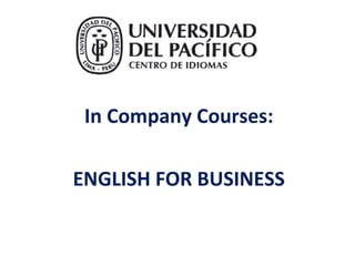 In Company Courses:
ENGLISH FOR BUSINESS

 