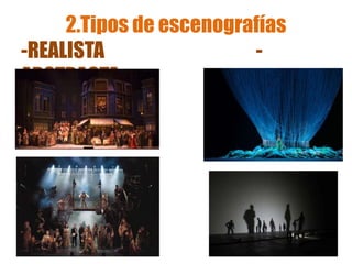 2.Tipos de escenografías
-REALISTA -
ABSTRACTA
 