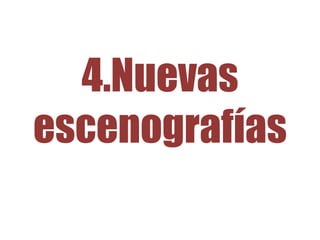 4.Nuevas
escenografías
 
