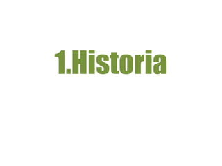 1.Historia
 
