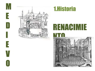 1.HistoriaM
E
D
I
E
V
O
RENACIMIE
NTO
 