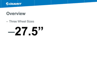 Overview
– Three Wheel Sizes
–27.5”
 