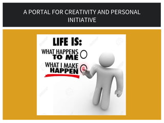 A PORTAL FOR CREATIVITY AND PERSONAL
INITIATIVE