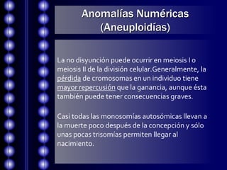 Anomalías Numéricas
(Aneuploidías)
La no disyunción puede ocurrir en meiosis I o
meiosis II de la división celular.General...