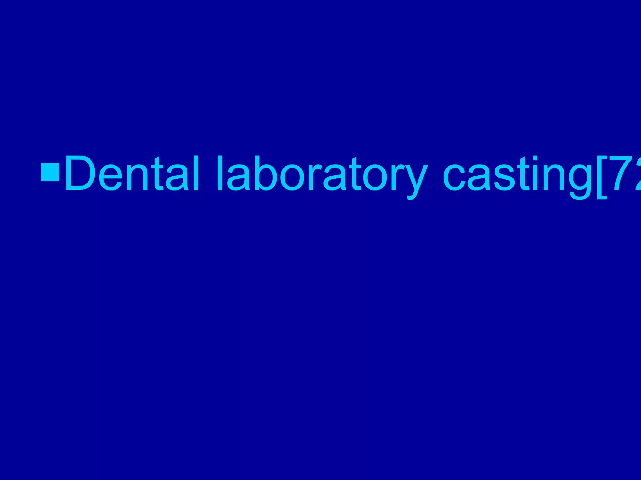 Dental laboratory casting[72
 