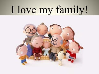 I love my family!
 