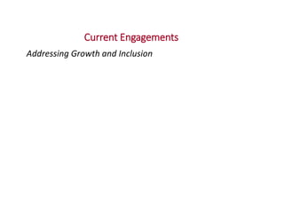 Current Engagements
Addressing Growth and Inclusion
 