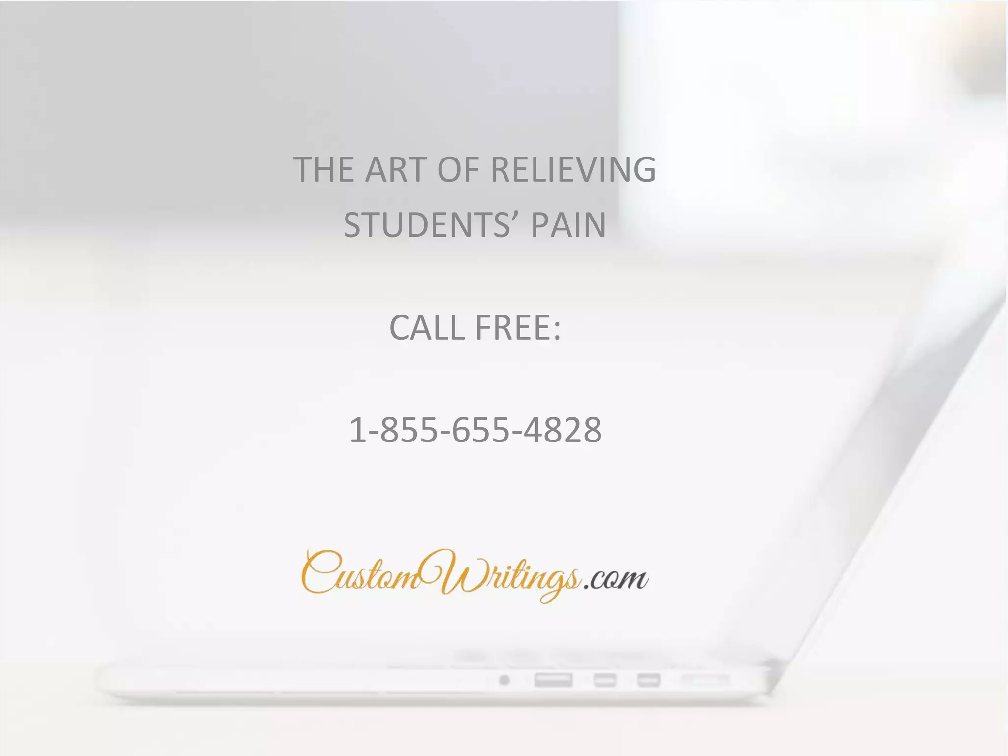 THE ART OF RELIEVING
STUDENTS’ PAIN
CALL FREE:
1-855-655-4828
 