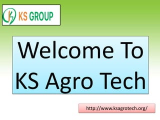 Welcome To
KS Agro Tech
http://www.ksagrotech.org/
 