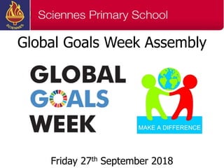 Global Goals Week Assembly
Friday 27th September 2018
 
