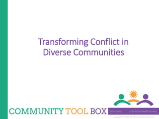 Copyright © 2014 by The University of Kansas
Transforming Conflict in
Diverse Communities
 