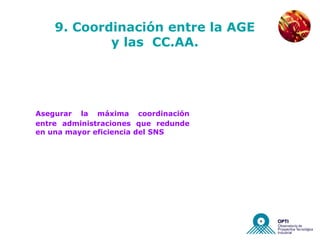 NUEVAS EMPRESAS



    9. Coordinación entre la AGE
            y las CC.AA.




Asegurar la máxima coordinación
entre administraciones que redunde
en una mayor eficiencia del SNS
 