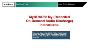 MyROAD Trial Juan Górriz Magaña
MyROAD®: My (Recorded
On-Demand Audio Discharge)
Instructions.
 
