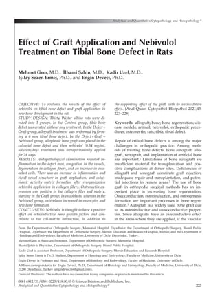 223
OBJECTIVE: To evaluate the results of the effect of
nebivolol on tibial bone defect and graft application in
new bone development in the rat.
STUDY DESIGN: Thirty Wistar albino rats were di-
vided into 3 groups. In the Control group, tibia bone
defect was created without any treatment. In the Defect+
Graft group, allograft treatment was performed by form­
ing a 6 mm tibial bone defect. In the Defect+Graft+
Nebivolol group, alloplastic bone graft was placed in the
calvarial bone defect and then nebivolol (0.34 mg/mL
solution/day) treatment was intraperitoneally applied
for 28 days.
RESULTS: Histopathological examination revealed in-
flammation in the defect area, congestion in the vessels,
degeneration in collagen fibers, and an increase in oste­
oclast cells. There was an increase in inflammation and
blood vessel structure in graft application, and osteo­
blastic activity matrix formation after reorganization
nebivolol application in collagen fibers. Osteonectin ex-
pression was positive in the collagen fiber and matrix,
starting in the Graft group, in osteoblasts, whereas in the
Nebivolol group, osteoblasts increased in osteocytes and
new bone formation.
CONCLUSION: Nebivolol is thought to have a positive
effect on osteoinductive bone growth factors and con­
tribute to the cell-matrix interaction, in addition to
the supporting effect of the graft with its antioxidative
effect. (Anal Quant Cytopathol Histpathol 2021;43:
223–228)
Keywords:  allograft; bone; bone regeneration; dis­
ease models, animal; nebivolol; orthopedic proce­
dures; osteonectin; rats; tibia; tibial defect.
Repair of critical bone defects is among the major
challenges in orthopedic practice. Among meth­
ods of treating bone defects, bone autograft, allo­
graft, xenograft, and implantation of artificial bone
are important.1 Limitations of bone autograft are
insufficient material for transplantation and pos­
sible complications at donor sites. Deficiencies of
allograft and xenograft constitute graft rejection,
inadequate repair and transplantation, and poten-
tial infections in remote areas.2 The use of bone
graft in orthopedic surgical methods has an im-
portant place in increasing bone regeneration.
Osteoconduction, osteoinduction, and osteogenesis
formation are important processes in bone regen­
eration.3 Autograft is a widely used bone graft due
to its osteoinductive and osteoconductive proper-
ties. Since allografts have an osteoinductive effect
in the areas where they are applied, if the vascular
Analytical and Quantitative Cytopathology and Histopathology®
0884-6812/21/4304-0223/$18.00/0 © Science Printers and Publishers, Inc.
Analytical and Quantitative Cytopathology and Histopathology®
Effect of Graft Application and Nebivolol
Treatment on Tibial Bone Defect in Rats
Mehmet Gem, M.D., I
∙
lhami Şahin, M.D., Kadir Uzel, M.D.,
Işılay Sezen Ermiş, Ph.D., and Engin Deveci, Ph.D.
From the Department of Orthopedic Surgery, Memorial Hospital, Diyarbakır; the Department of Orthopedic Surgery, Bismil Public
Hospital, Diyarbakır; the Department of Orthopedic Surgery, Mersin Education and Research Hospital, Mersin; and the Department of
Histology and Embryology, Faculty of Medicine, University of Dicle, Diyarbakır, Turkey.
Mehmet Gem is Associate Professor, Department of Orthopedic Surgery, Memorial Hospital.
I
∙
lhami Şahin is Physician, Department of Orthopedic Surgery, Bismil Public Hospital.
Kadir Uzel is Assistant Professor, Department of Orthopedic Surgery, Mersin Education and Research Hospital.
Işılay Sezen Ermiş is Ph.D. Student, Department of Histology and Embryology, Faculty of Medicine, University of Dicle.
Engin Deveci is Professor and Head, Department of Histology and Embryology, Faculty of Medicine, University of Dicle.
Address correspondence to:  Engin Deveci, Ph.D., Department of Histology and Embryology, Faculty of Medicine, University of Dicle,
21280 Diyarbakır, Turkey (engindeveci64@gmail.com).
Financial Disclosure:  The authors have no connection to any companies or products mentioned in this article.
 