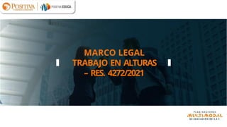 27.-PRESENTACIÓN-MARCO-LEGAL-TRABAJO-EN-ALTURAS-RES.-4272-2021 (1).pptx