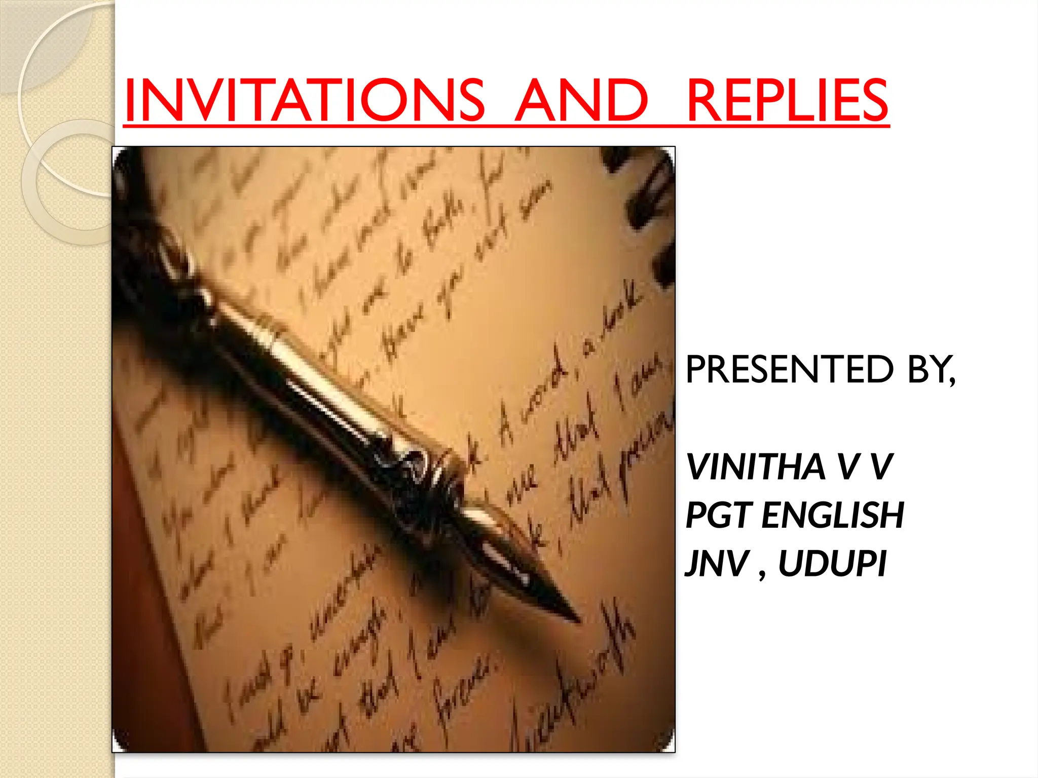 INVITATIONS AND REPLIES
PRESENTED BY,
VINITHA V V
PGT ENGLISH
JNV , UDUPI
 