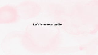 Let’s listen to an Audio
 