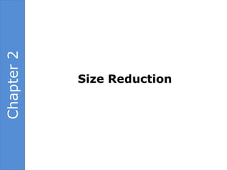 Chapter 2



            Size Reduction
 