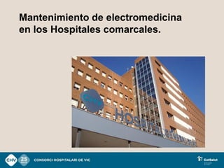 Mantenimiento de electromedicina
en los Hospitales comarcales.
 