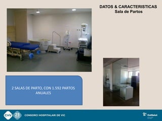 DATOS & CARACTERISTICAS
                                           Sala de Partos




2 SALAS DE PARTO, CON 1.592 PARTOS
             ANUALES
 