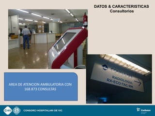 DATOS & CARACTERISTICAS
                                          Consultorios




AREA DE ATENCION AMBULATORIA CON
         168.873 CONSULTAS
 