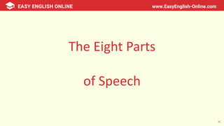 www.EasyEnglish-Online.com
The Eight Parts
of Speech
 